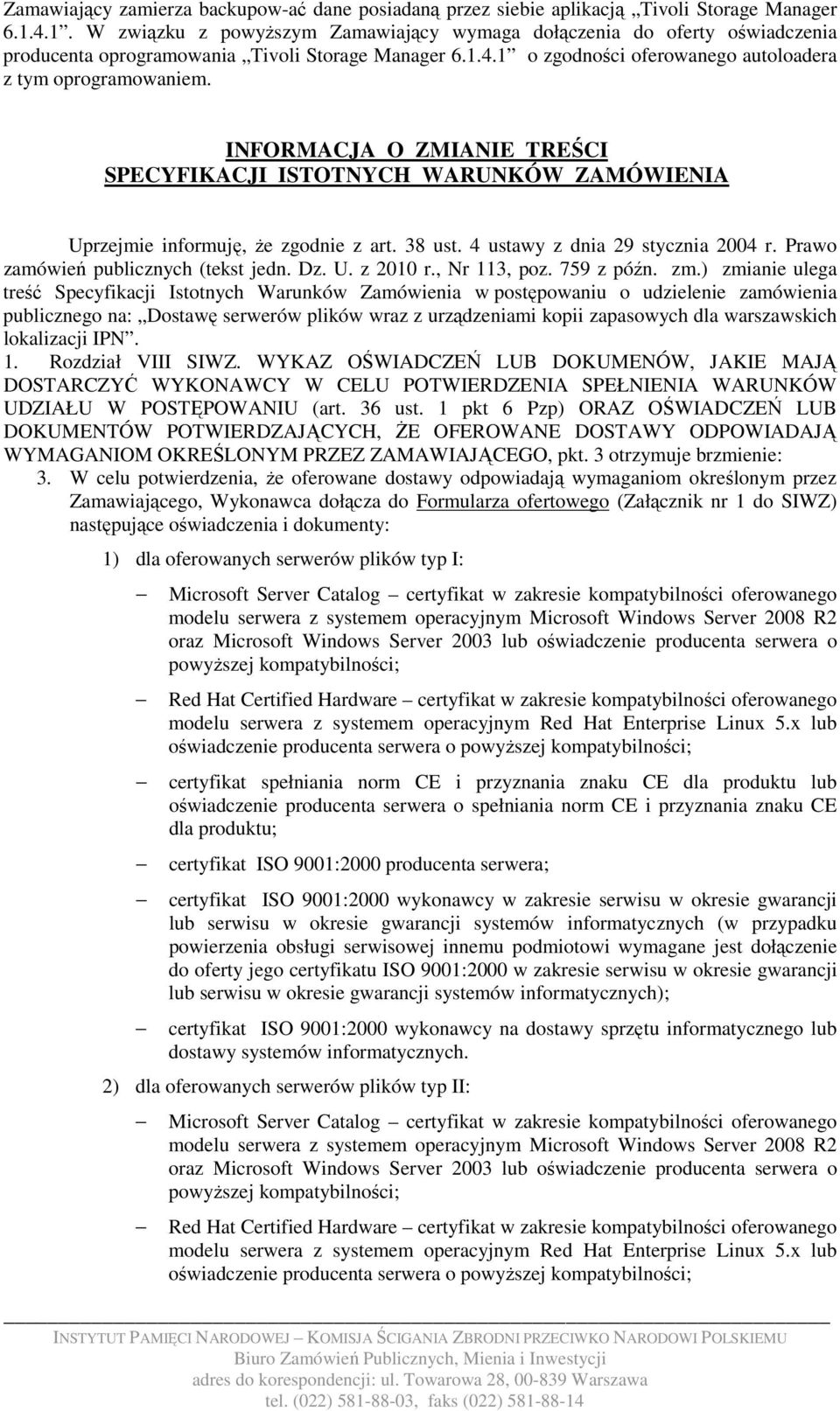 INFORMACJA O ZMIANIE TREŚCI SPECYFIKACJI ISTOTNYCH WARUNKÓW ZAMÓWIENIA Uprzejmie informuję, Ŝe zgodnie z art. 38 ust. 4 ustawy z dnia 29 stycznia 2004 r. Prawo zamówień publicznych (tekst jedn. Dz. U. z 2010 r.