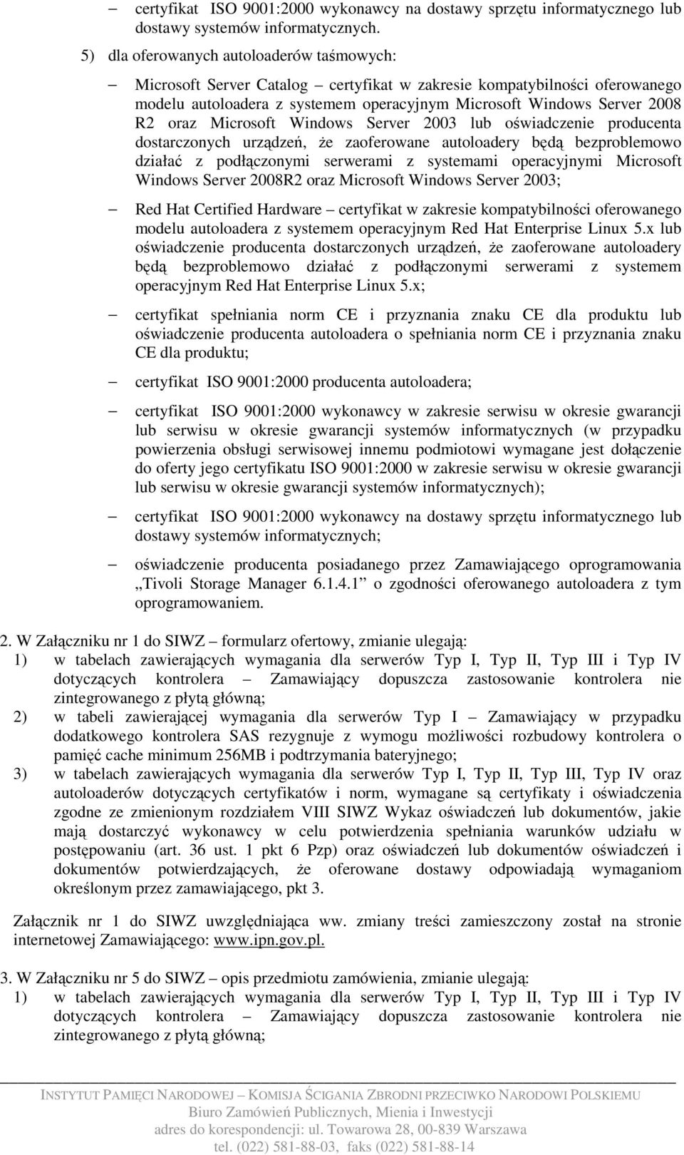 urządzeń, Ŝe zaoferowane autoloadery będą bezproblemowo działać z podłączonymi serwerami z systemami operacyjnymi Microsoft Windows Server 2008R2 oraz Microsoft Windows Server 2003; modelu