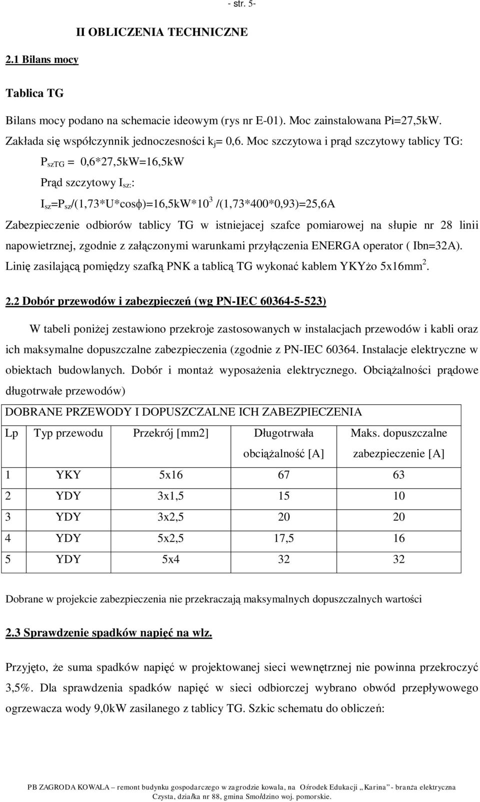 istniejacej szafce pomiarowej na s upie nr 28 linii napowietrznej, zgodnie z za czonymi warunkami przy czenia ENERGA operator ( Ibn=32A).