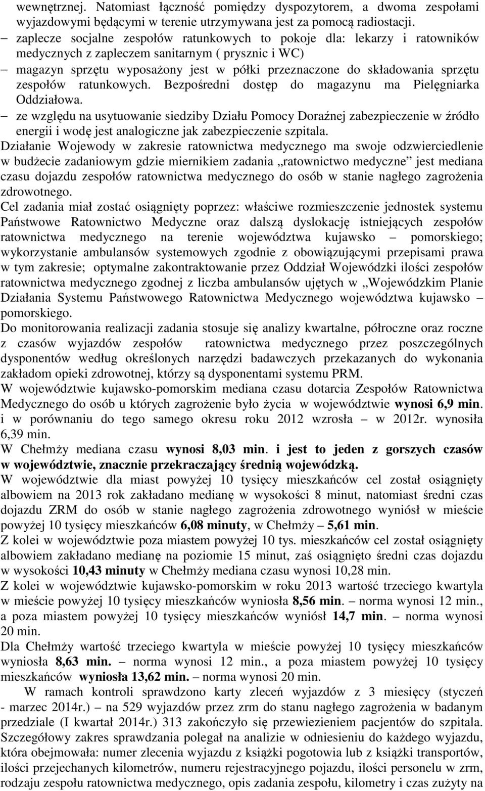 sprzętu zespołów ratunkowych. Bezpośredni dostęp do magazynu ma Pielęgniarka Oddziałowa.