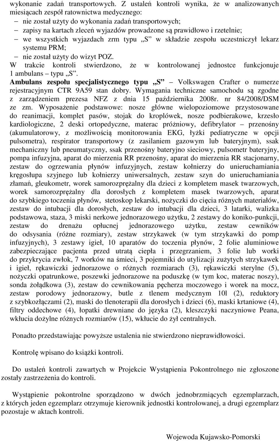 i rzetelnie; we wszystkich wyjazdach zrm typu S w składzie zespołu uczestniczył lekarz systemu PRM; nie został użyty do wizyt POZ.