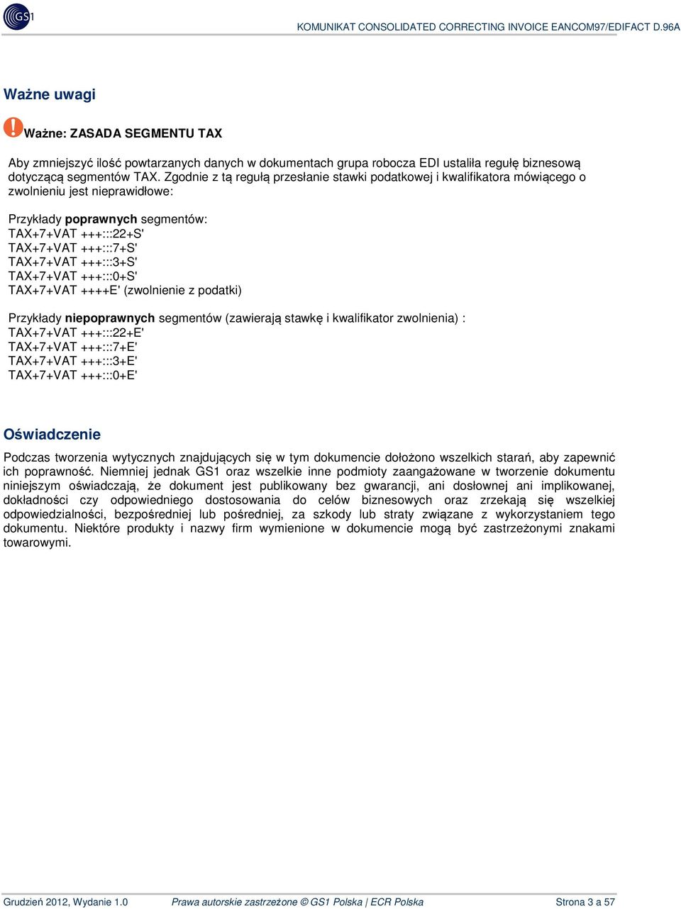 +++:::3+S' TAX+7+VAT +++:::0+S' TAX+7+VAT ++++E' (zwolnienie z podatki) Przykłady niepoprawnych segmentów (zawierają stawkę i kwalifikator zwolnienia) : TAX+7+VAT +++:::22+E' TAX+7+VAT +++:::7+E'