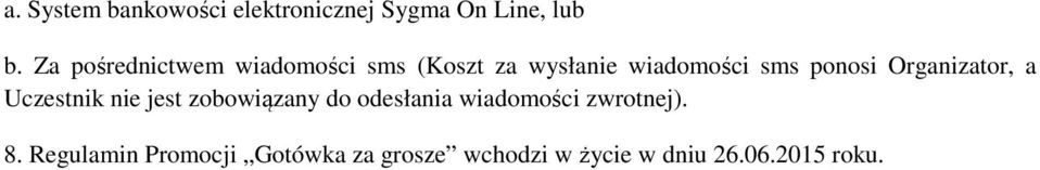 Organizator, a Uczestnik nie jest zobowiązany do odesłania wiadomości