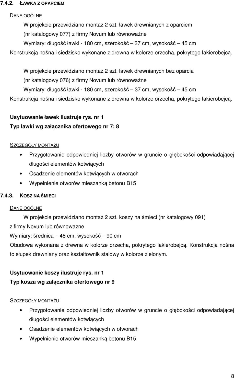 kolorze orzecha, pokrytego lakierobejcą. W projekcie przewidziano montaż 2 szt.