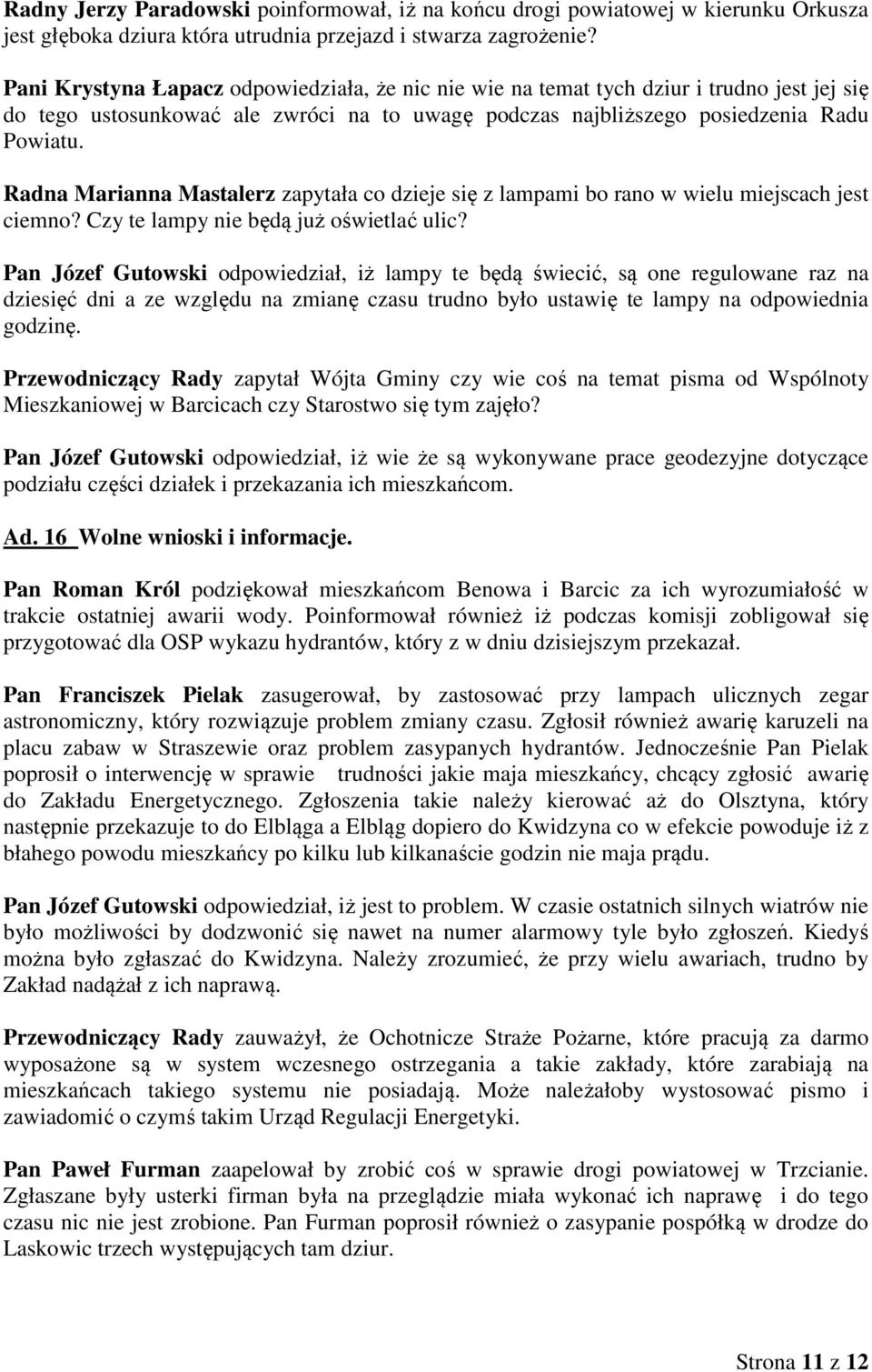 Radna Marianna Mastalerz zapytała co dzieje się z lampami bo rano w wielu miejscach jest ciemno? Czy te lampy nie będą już oświetlać ulic?
