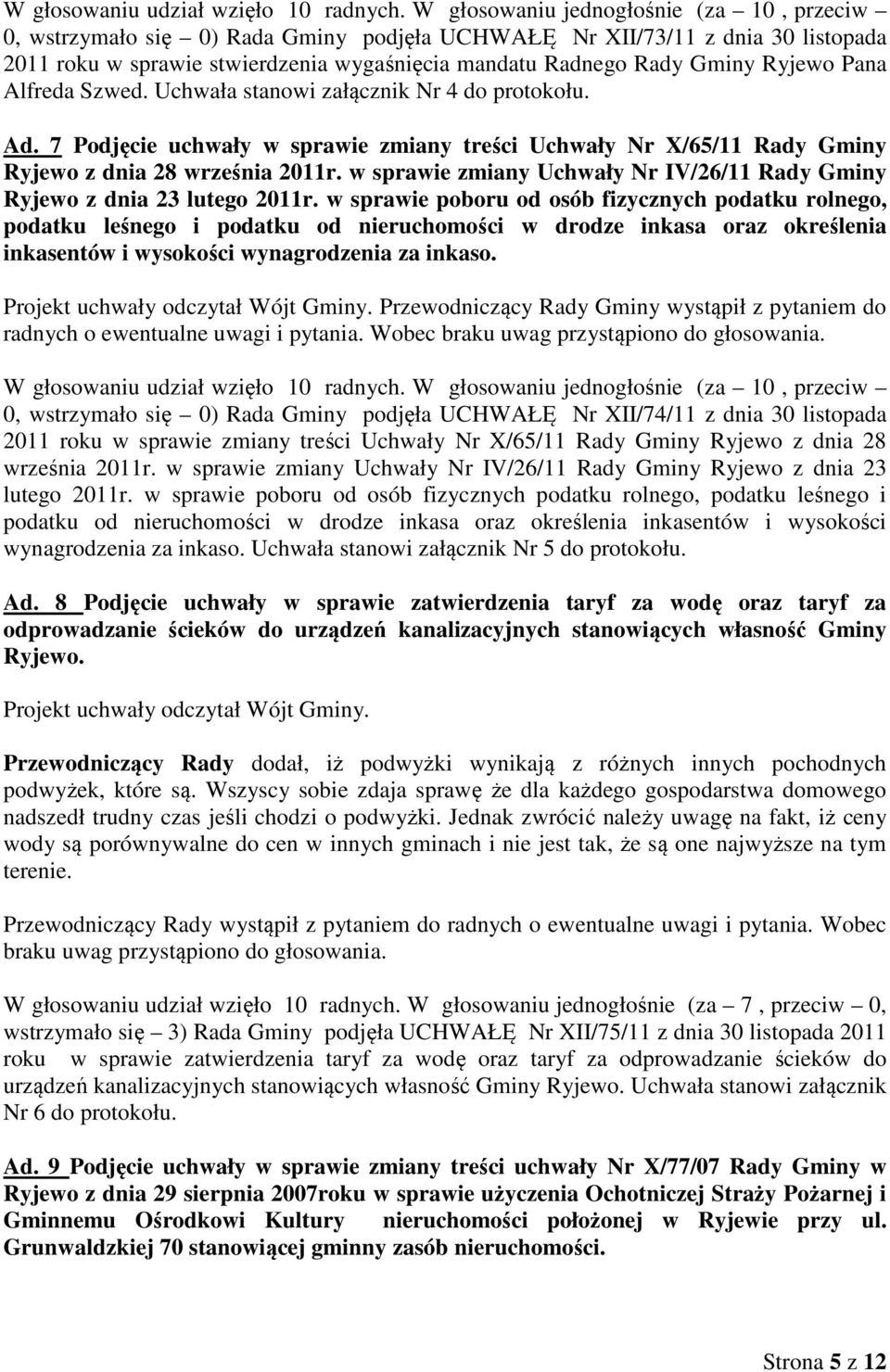 Ryjewo Pana Alfreda Szwed. Uchwała stanowi załącznik Nr 4 do protokołu. Ad. 7 Podjęcie uchwały w sprawie zmiany treści Uchwały Nr X/65/11 Rady Gminy Ryjewo z dnia 28 września 2011r.