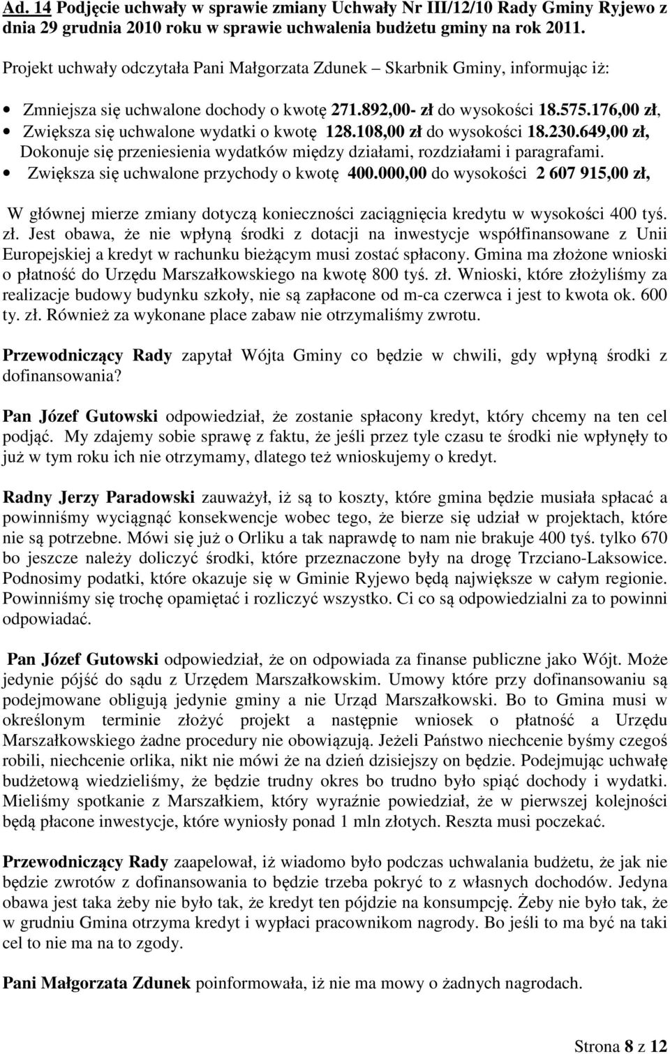 176,00 zł, Zwiększa się uchwalone wydatki o kwotę 128.108,00 zł do wysokości 18.230.649,00 zł, Dokonuje się przeniesienia wydatków między działami, rozdziałami i paragrafami.