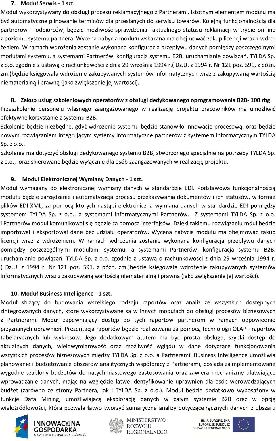 Wycena nabycia modułu wskazana ma obejmować zakup licencji wraz z wdrożeniem.