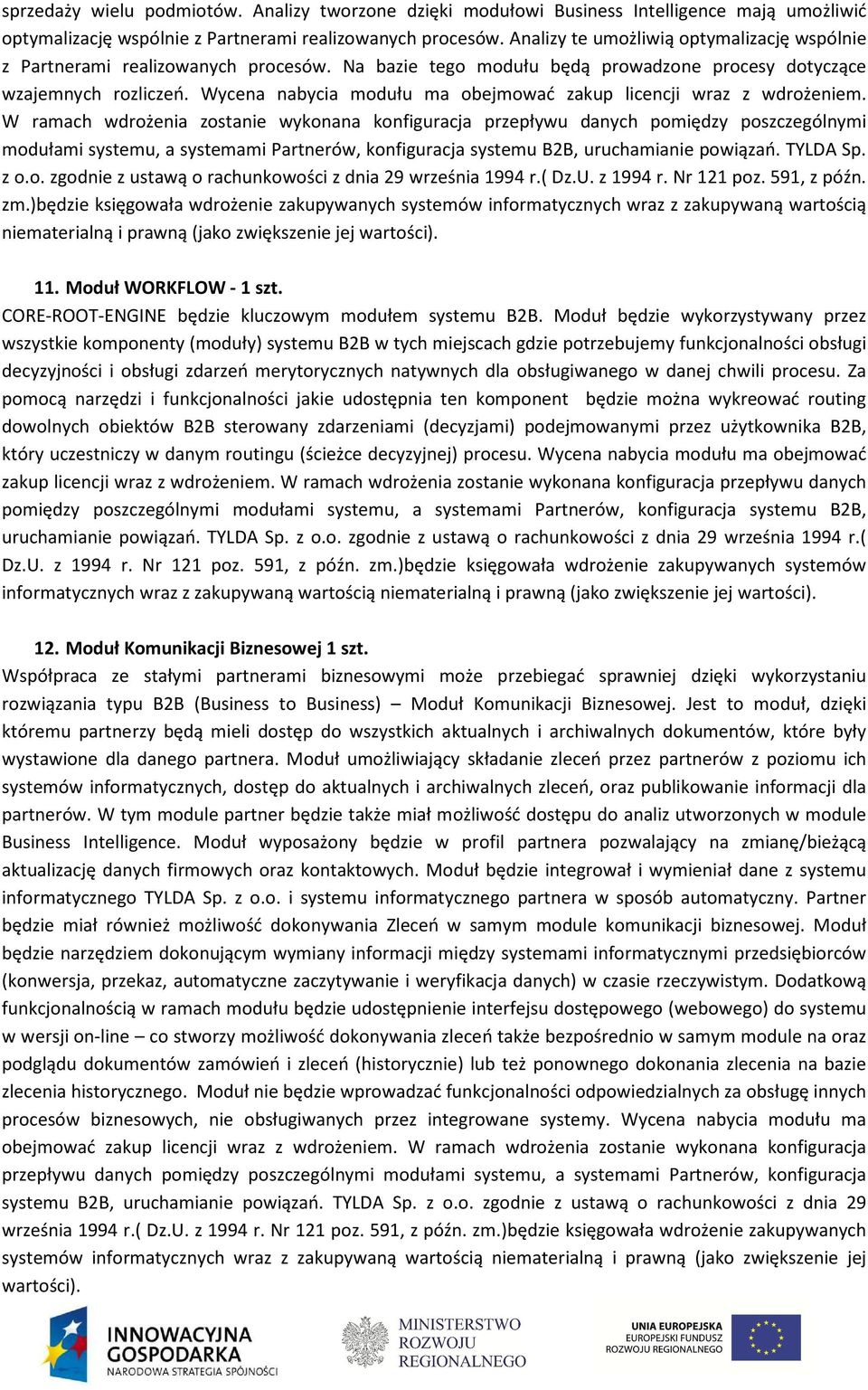Wycena nabycia modułu ma obejmować zakup licencji wraz z wdrożeniem.