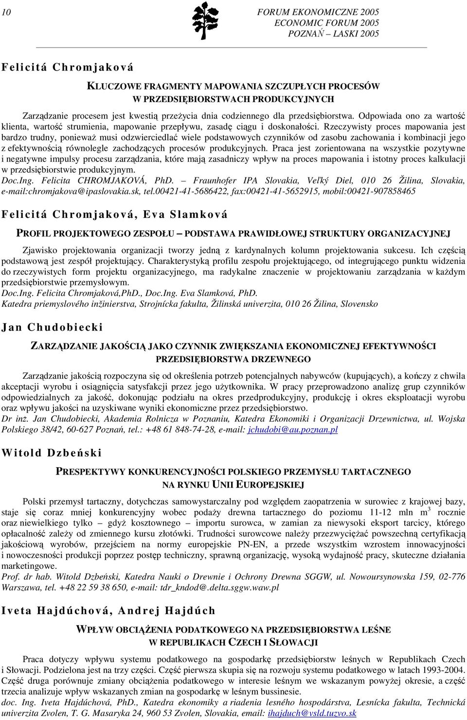 Rzeczywisty proces mapowania jest bardzo trudny, poniewaŝ musi odzwierciedlać wiele podstawowych czynników od zasobu zachowania i kombinacji jego z efektywnością równolegle zachodzących procesów