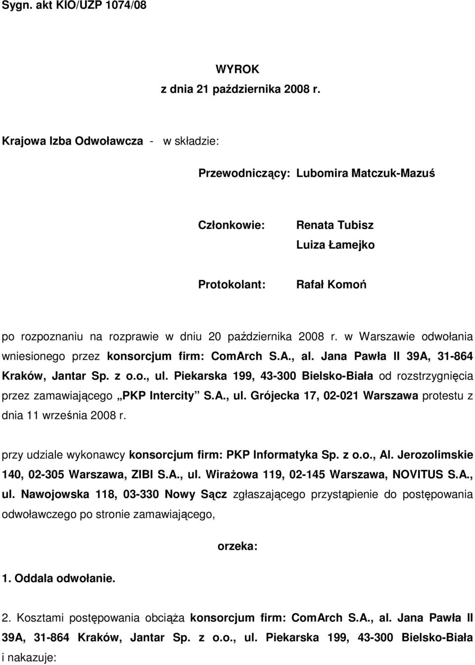 w Warszawie odwołania wniesionego przez konsorcjum firm: ComArch S.A., al. Jana Pawła II 39A, 31-864 Kraków, Jantar Sp. z o.o., ul.