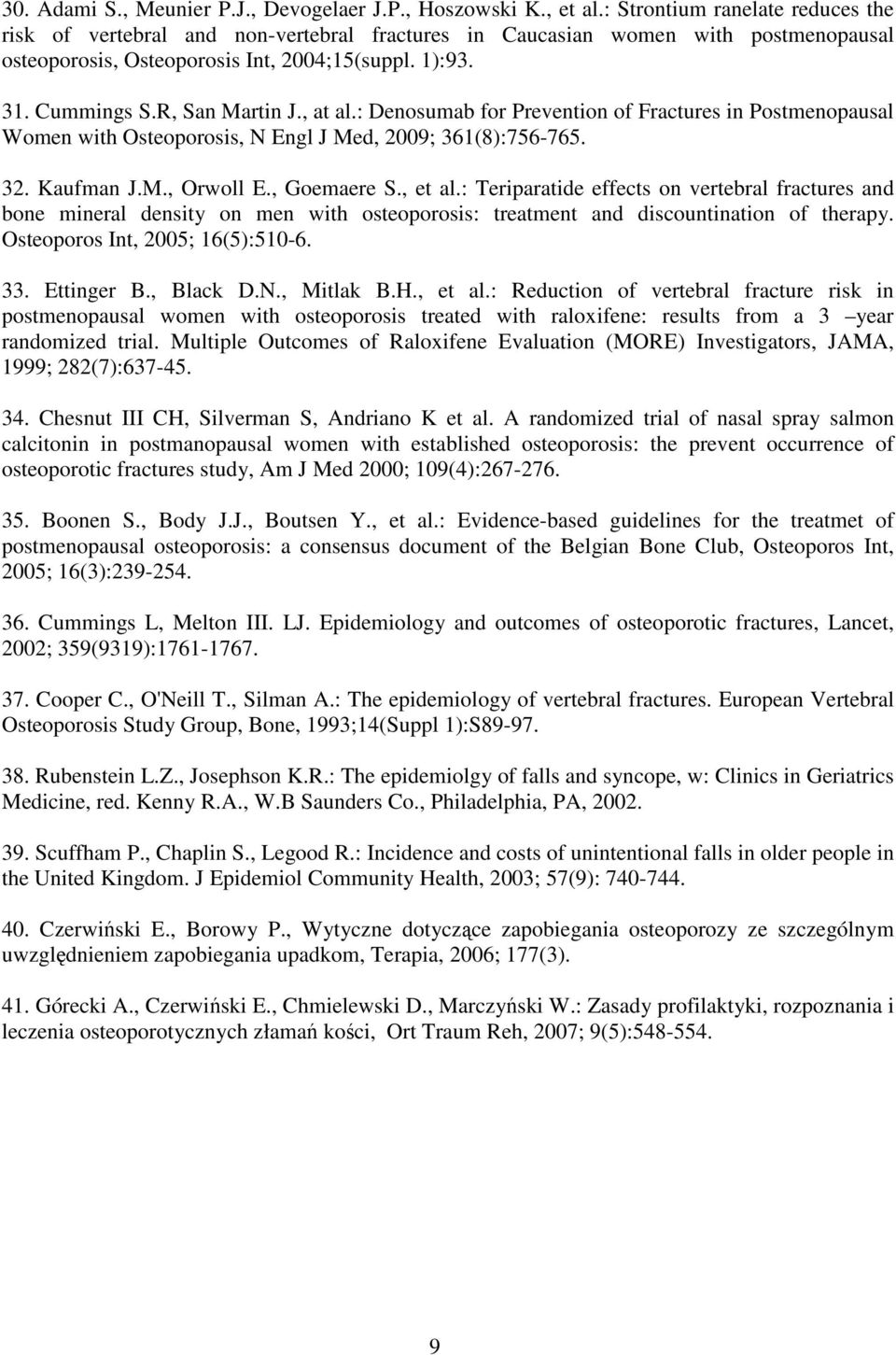 R, San Martin J., at al.: Denosumab for Prevention of Fractures in Postmenopausal Women with Osteoporosis, N Engl J Med, 2009; 361(8):756-765. 32. Kaufman J.M., Orwoll E., Goemaere S., et al.