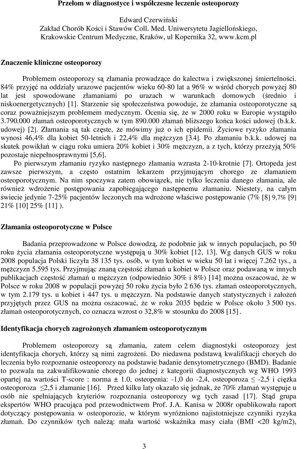 pl Znaczenie kliniczne osteoporozy Problemem osteoporozy są złamania prowadzące do kalectwa i zwiększonej śmiertelności.