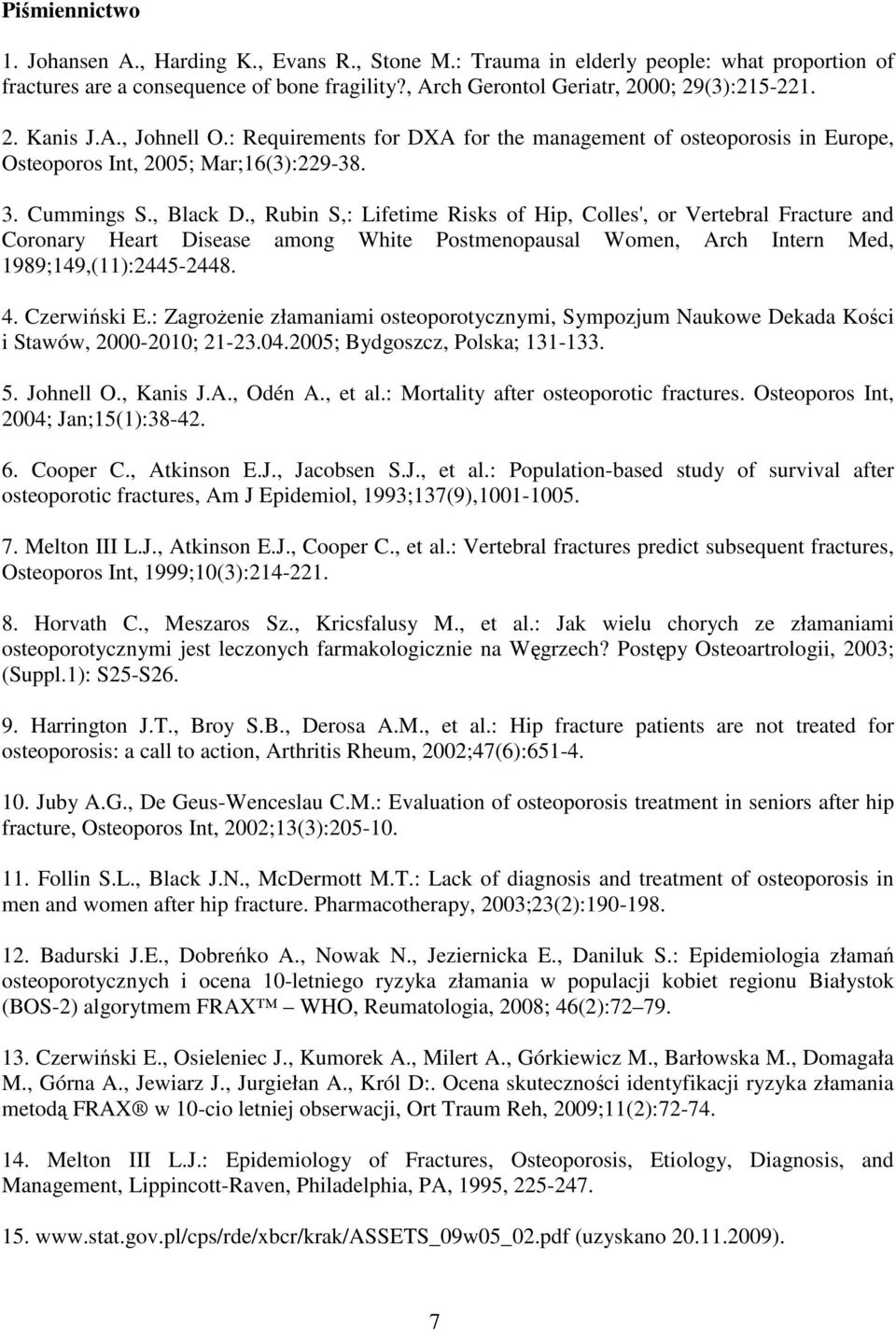 , Rubin S,: Lifetime Risks of Hip, Colles', or Vertebral Fracture and Coronary Heart Disease among White Postmenopausal Women, Arch Intern Med, 1989;149,(11):2445-2448. 4. Czerwiński E.