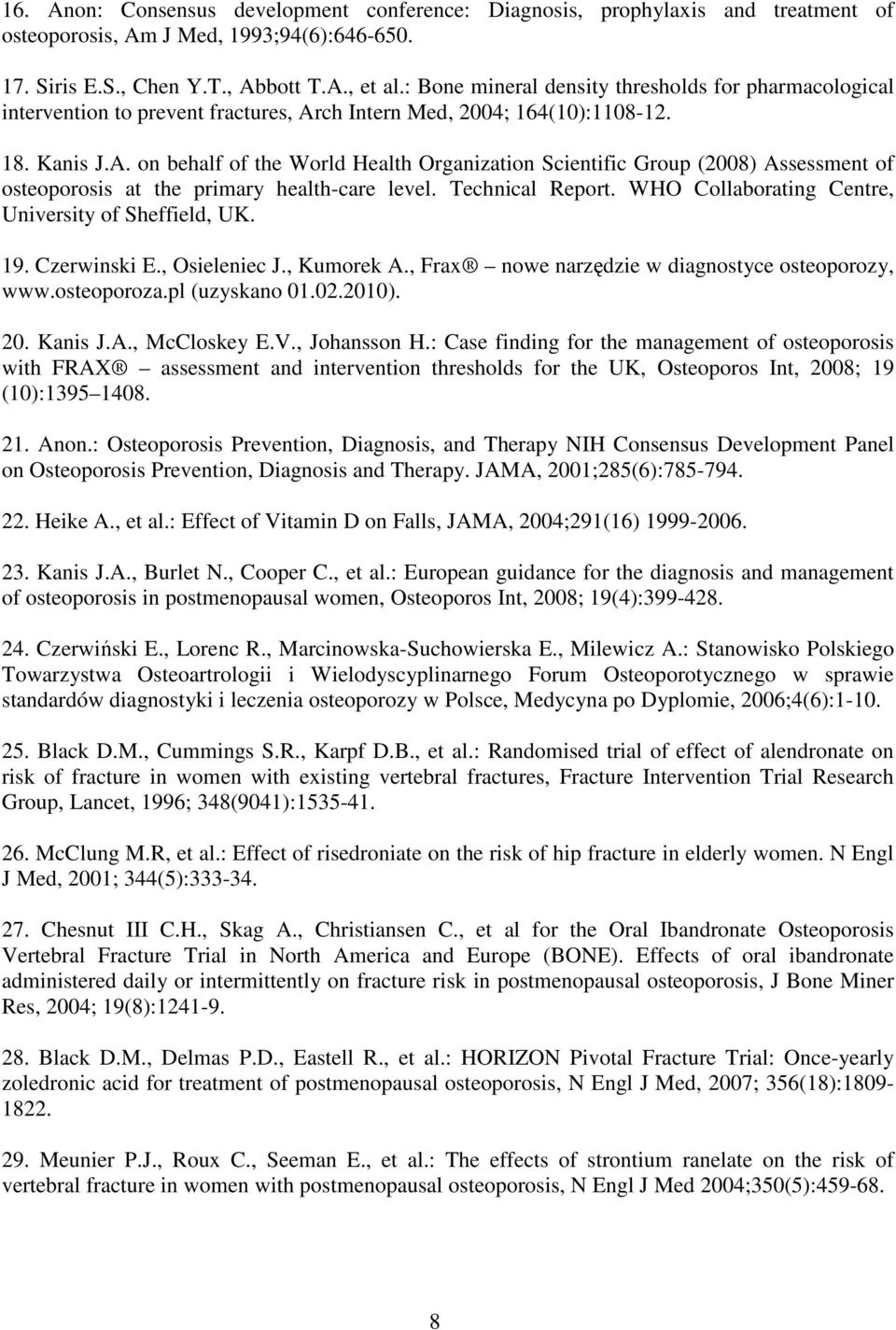ch Intern Med, 2004; 164(10):1108-12. 18. Kanis J.A. on behalf of the World Health Organization Scientific Group (2008) Assessment of osteoporosis at the primary health-care level. Technical Report.