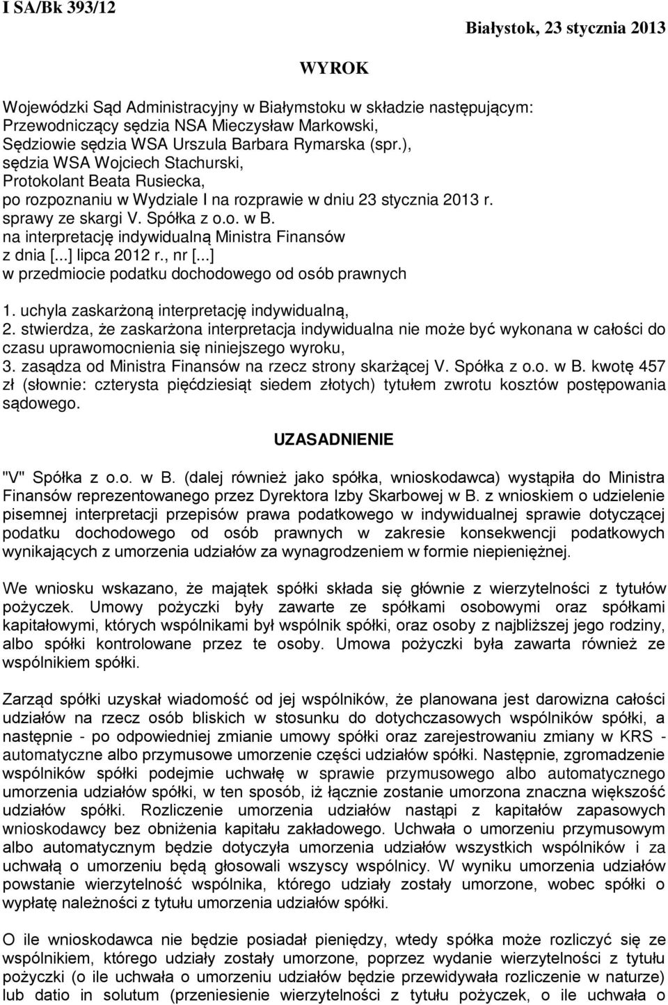 na interpretację indywidualną Ministra Finansów z dnia [...] lipca 2012 r., nr [...] w przedmiocie podatku dochodowego od osób prawnych 1. uchyla zaskarżoną interpretację indywidualną, 2.