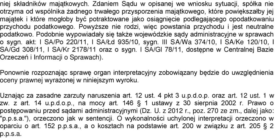 osiągnięcie podlegającego opodatkowaniu przychodu podatkowego. Powyższe nie rodzi, więc powstania przychodu i jest neutralne podatkowo.