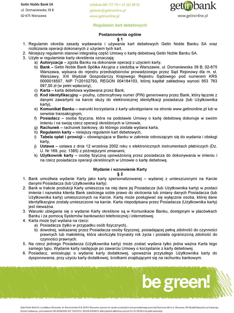 Użyte w regulaminie karty określenia oznaczają: a) Autoryzacja zgoda Banku na dokonanie operacji z użyciem karty, b) Bank Getin Noble Bank Spółka Akcyjna z siedzibą w Warszawie, ul.