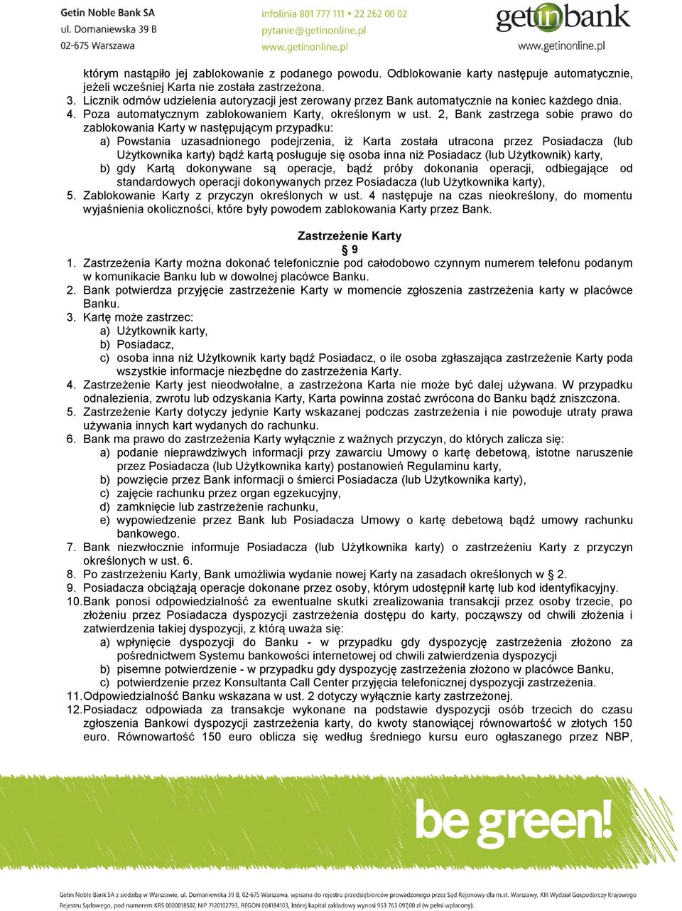 2, Bank zastrzega sobie prawo do zablokowania Karty w następującym przypadku: a) Powstania uzasadnionego podejrzenia, iż Karta została utracona przez Posiadacza (lub Użytkownika karty) bądź kartą