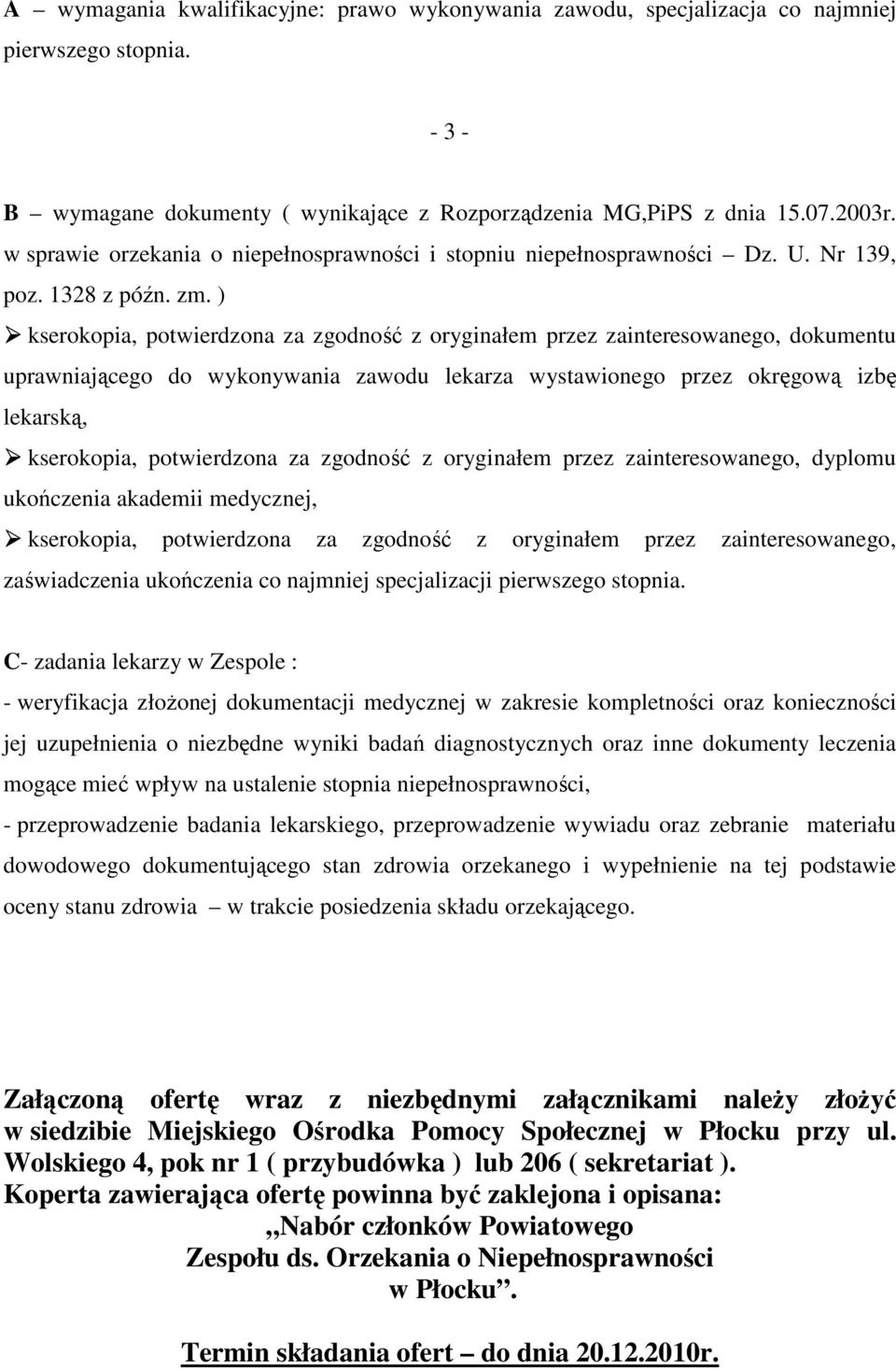 ) kserokopia, potwierdzona za zgodność z oryginałem przez zainteresowanego, dokumentu uprawniającego do wykonywania zawodu lekarza wystawionego przez okręgową izbę lekarską, kserokopia, potwierdzona