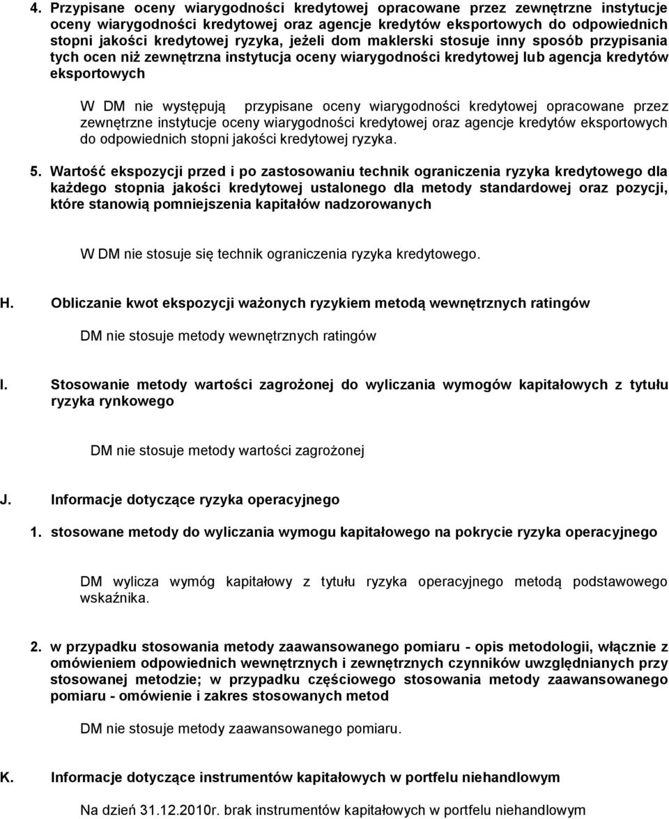 wiarygodności kredytowej opracowane przez zewnętrzne instytucje oceny wiarygodności kredytowej oraz agencje kredytów eksportowych do odpowiednich stopni jakości kredytowej ryzyka. 5.