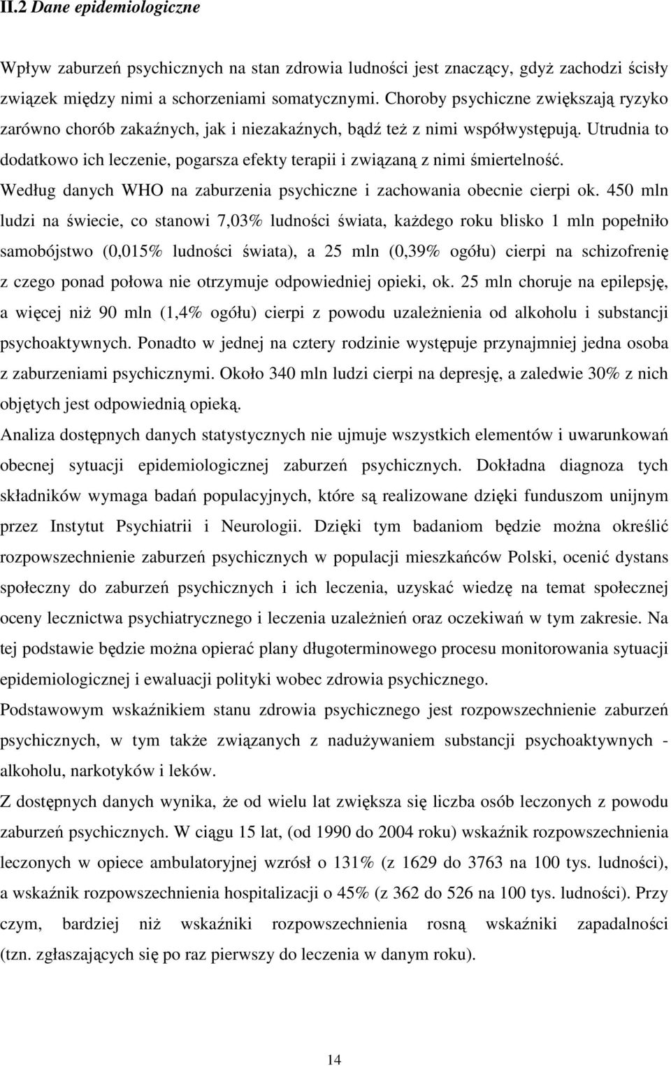 Utrudnia to dodatkowo ich leczenie, pogarsza efekty terapii i związaną z nimi śmiertelność. Według danych WHO na zaburzenia psychiczne i zachowania obecnie cierpi ok.