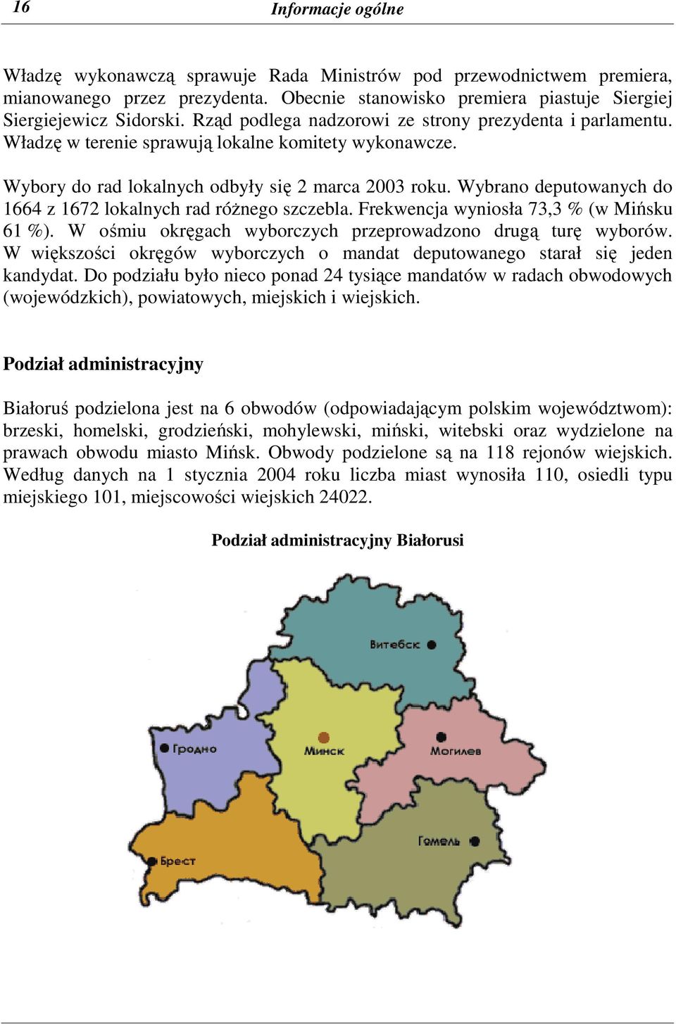 Wybrano deputowanych do 1664 z 1672 lokalnych rad róŝnego szczebla. Frekwencja wyniosła 73,3 % (w Mińsku 61 %). W ośmiu okręgach wyborczych przeprowadzono drugą turę wyborów.