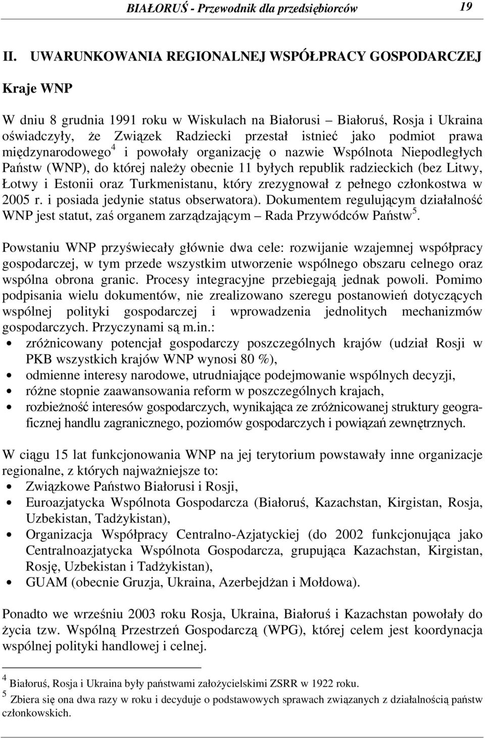podmiot prawa międzynarodowego 4 i powołały organizację o nazwie Wspólnota Niepodległych Państw (WNP), do której naleŝy obecnie 11 byłych republik radzieckich (bez Litwy, Łotwy i Estonii oraz