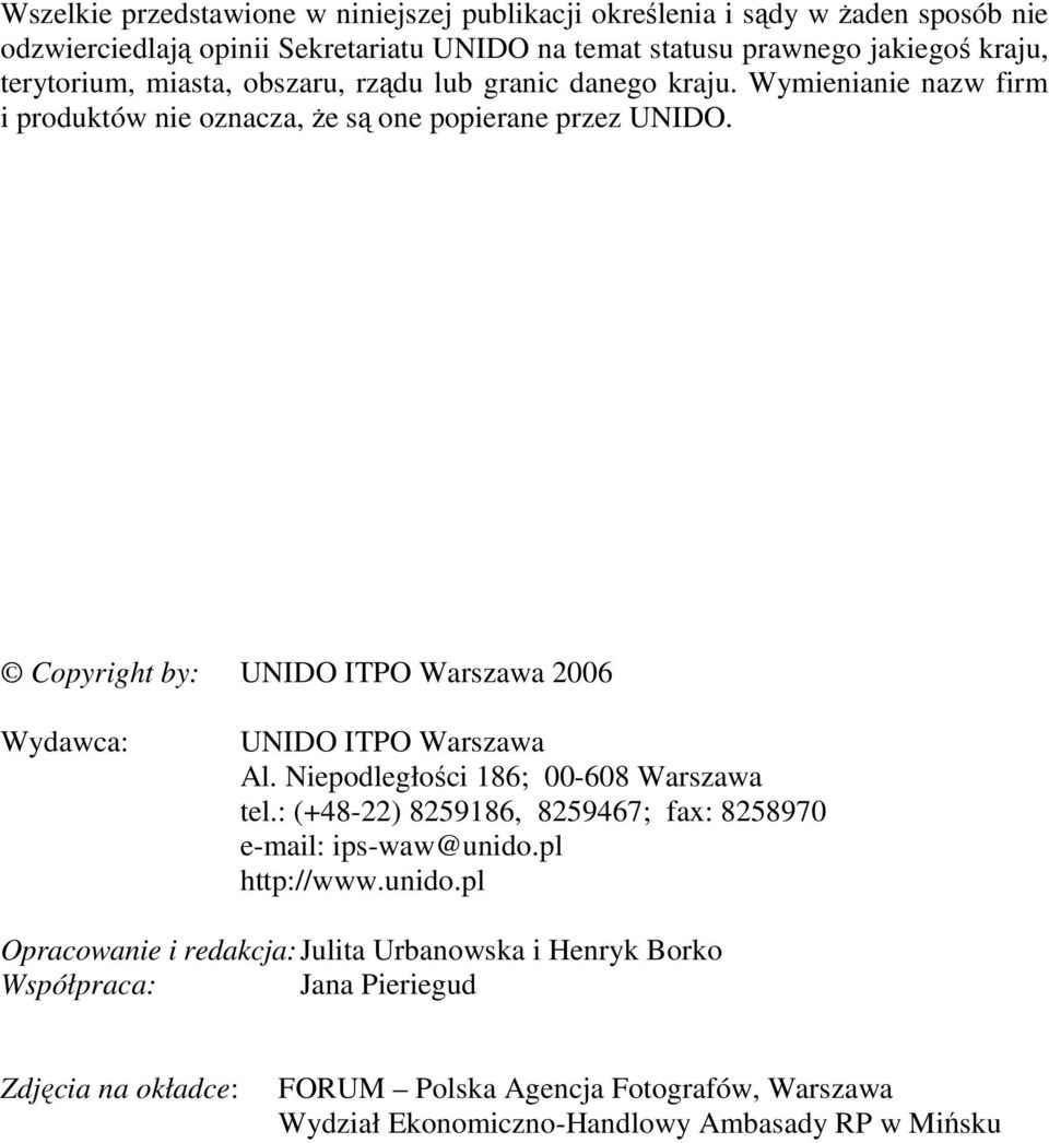 Copyright by: UNIDO ITPO Warszawa 2006 Wydawca: UNIDO ITPO Warszawa Al. Niepodległości 186; 00-608 Warszawa tel.: (+48-22) 8259186, 8259467; fax: 8258970 e-mail: ips-waw@unido.