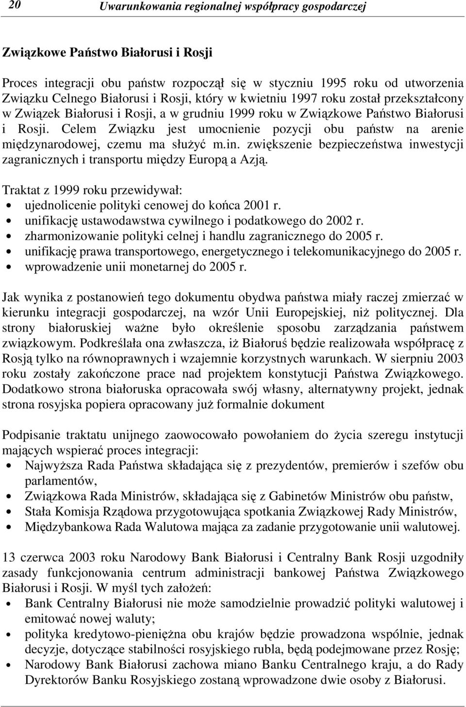 Celem Związku jest umocnienie pozycji obu państw na arenie międzynarodowej, czemu ma słuŝyć m.in. zwiększenie bezpieczeństwa inwestycji zagranicznych i transportu między Europą a Azją.
