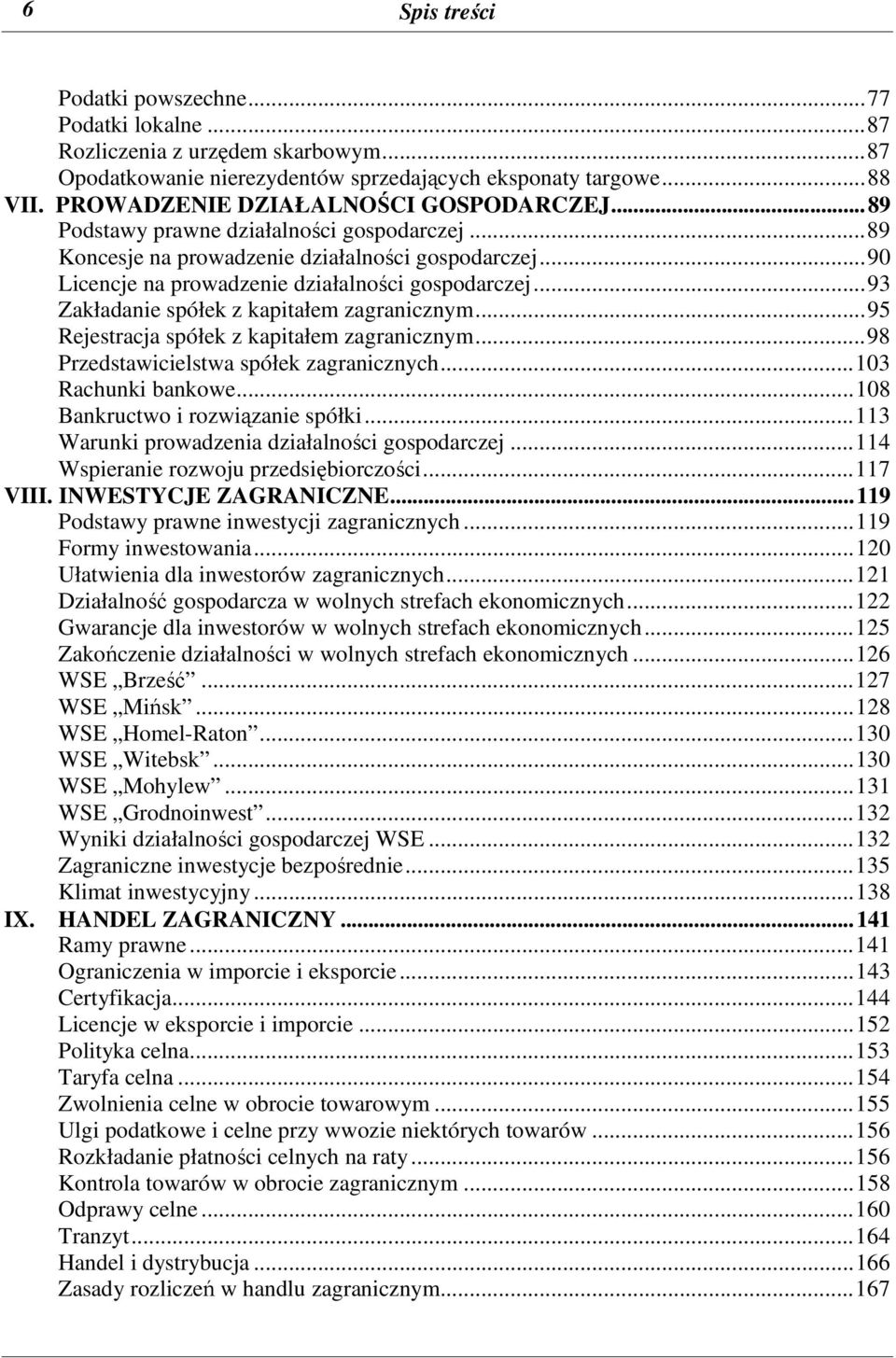 ..93 Zakładanie spółek z kapitałem zagranicznym...95 Rejestracja spółek z kapitałem zagranicznym...98 Przedstawicielstwa spółek zagranicznych...103 Rachunki bankowe.