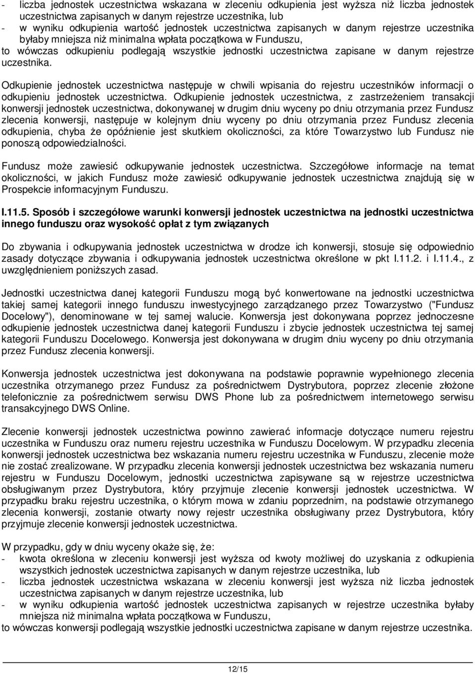 rejestrze uczestnika. Odkupienie jednostek uczestnictwa nast puje w chwili wpisania do rejestru uczestników informacji o odkupieniu jednostek uczestnictwa.