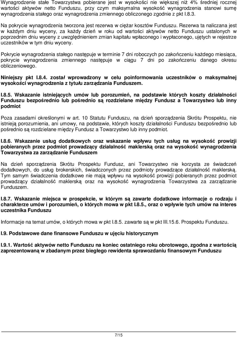 Rezerwa ta naliczana jest w ka dym dniu wyceny, za ka dy dzie w roku od warto ci aktywów netto Funduszu ustalonych w poprzednim dniu wyceny z uwzgl dnieniem zmian kapita u wp aconego i wyp aconego,