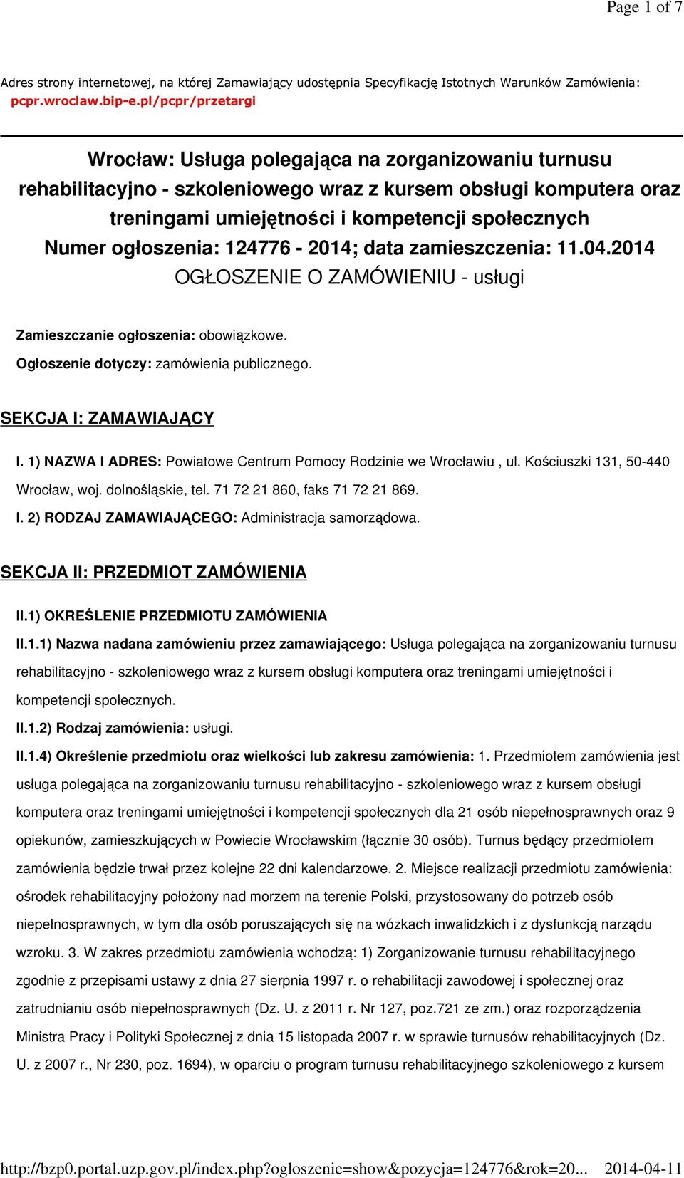 ogłoszenia: 124776-2014; data zamieszczenia: 11.04.2014 OGŁOSZENIE O ZAMÓWIENIU - usługi Zamieszczanie ogłoszenia: obowiązkowe. Ogłoszenie dotyczy: zamówienia publicznego. SEKCJA I: ZAMAWIAJĄCY I.