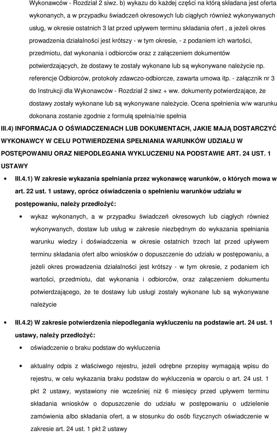 składania ofert, a jeŝeli okres prowadzenia działalności jest krótszy - w tym okresie, - z podaniem ich wartości, przedmiotu, dat wykonania i odbiorców oraz z załączeniem dokumentów potwierdzających,