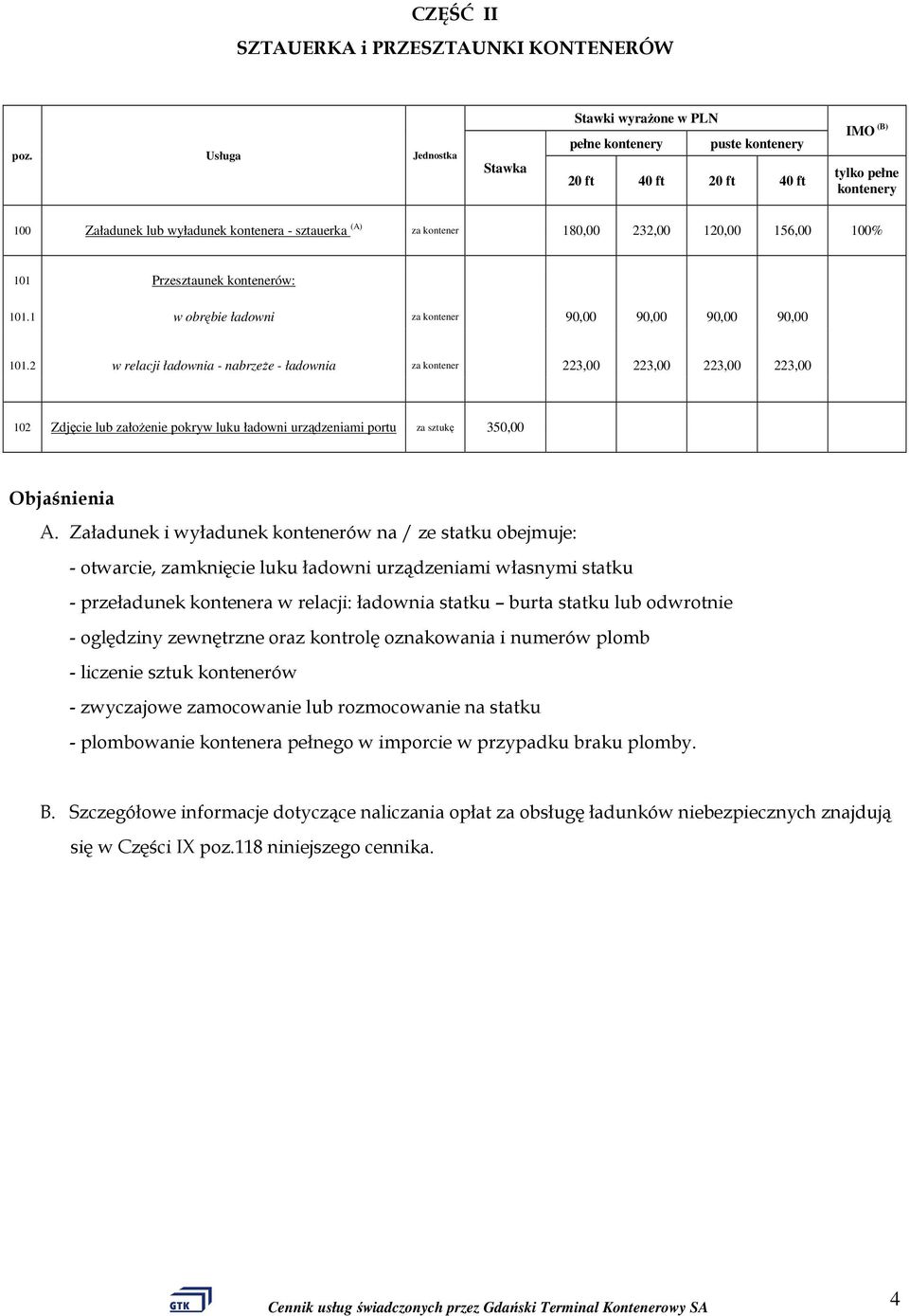 180,00 232,00 120,00 156,00 100% 101 Przesztaunek kontenerów: 101.1 w obrębie ładowni za kontener 90,00 90,00 90,00 90,00 101.