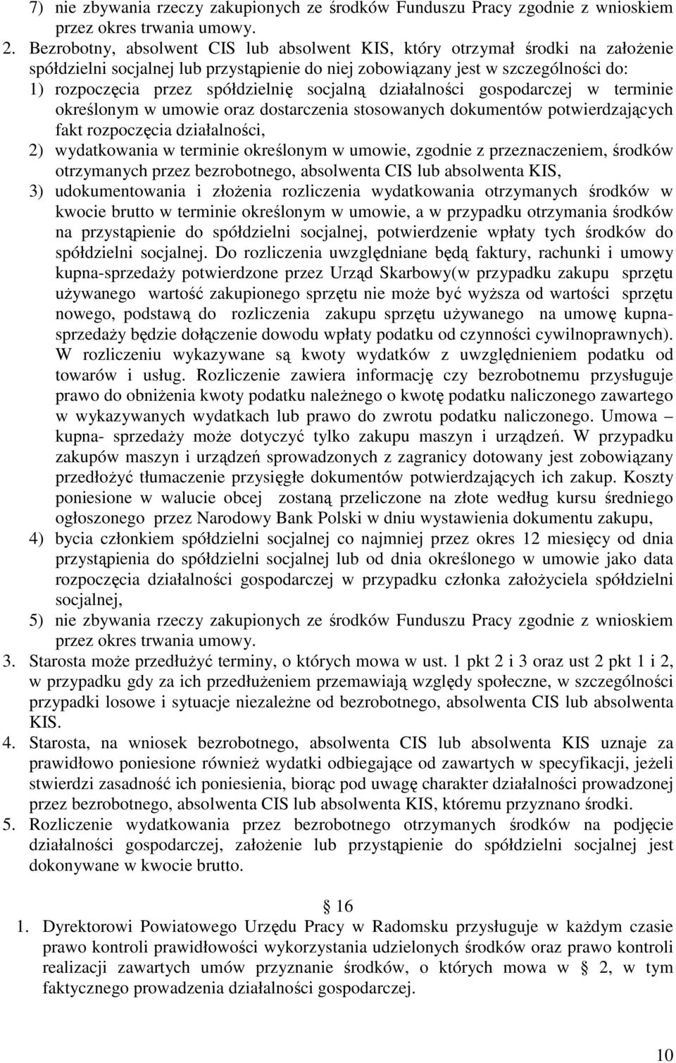 socjalną działalności gospodarczej w terminie określonym w umowie oraz dostarczenia stosowanych dokumentów potwierdzających fakt rozpoczęcia działalności, 2) wydatkowania w terminie określonym w