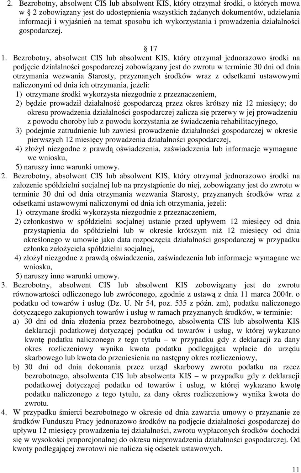 Bezrobotny, absolwent CIS lub absolwent KIS, który otrzymał jednorazowo środki na podjęcie działalności gospodarczej zobowiązany jest do zwrotu w terminie 30 dni od dnia otrzymania wezwania Starosty,