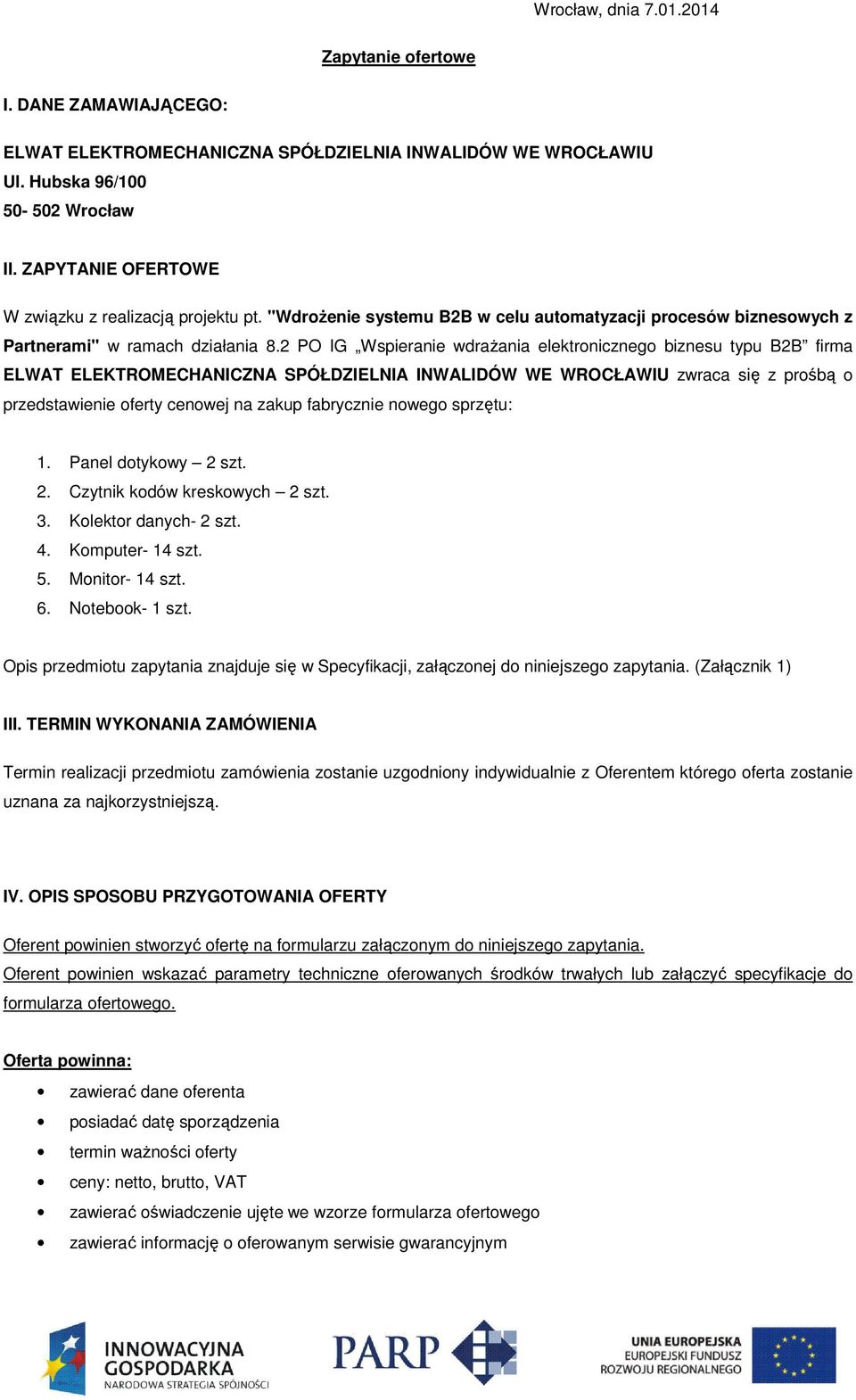 2 PO IG Wspieranie wdrażania elektronicznego biznesu typu B2B firma ELWAT ELEKTROMECHANICZNA SPÓŁDZIELNIA INWALIDÓW WE WROCŁAWIU zwraca się z prośbą o przedstawienie oferty cenowej na zakup