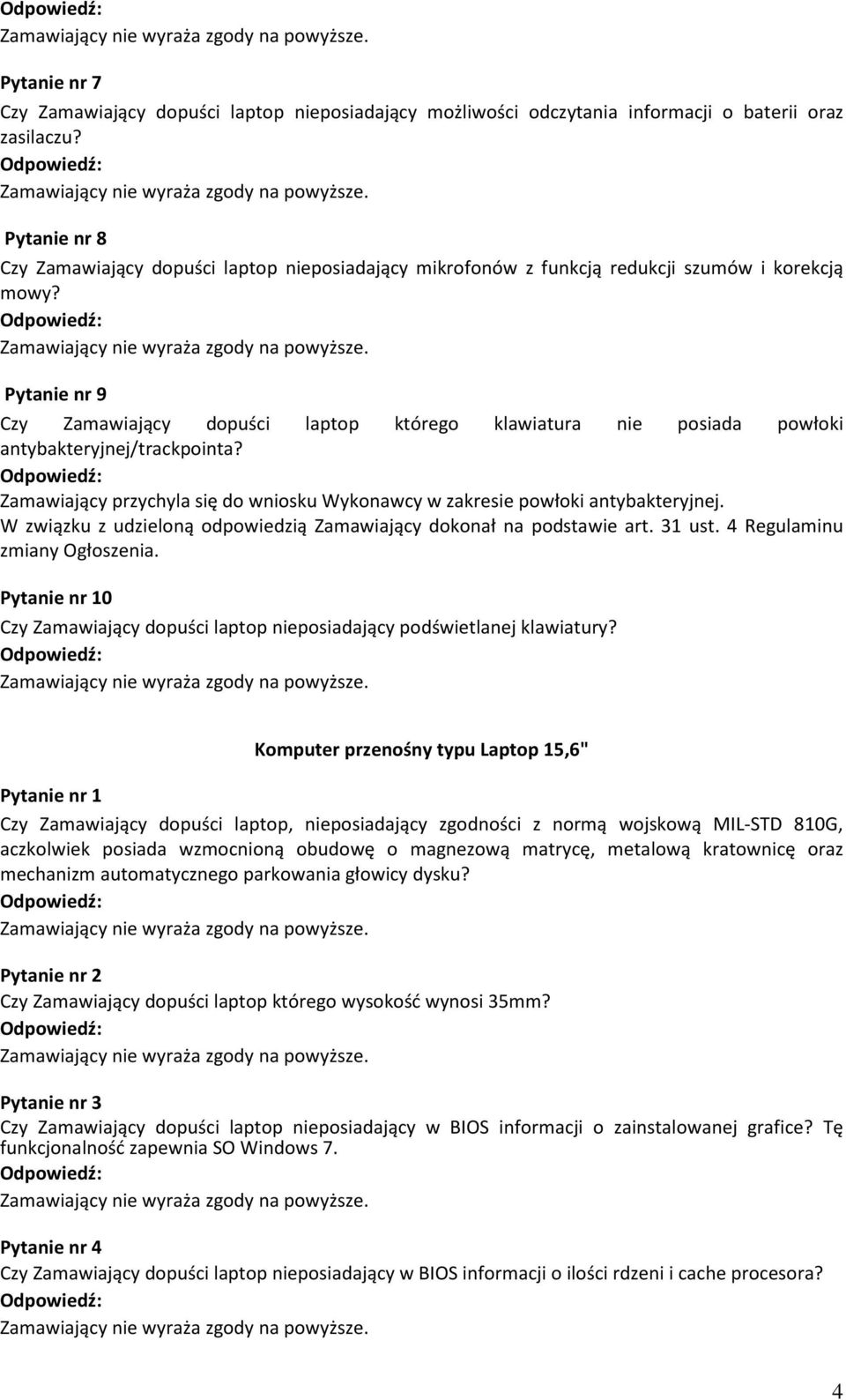 Pytanie nr 9 Czy Zamawiający dopuści laptop którego klawiatura nie posiada powłoki antybakteryjnej/trackpointa? Zamawiający przychyla się do wniosku Wykonawcy w zakresie powłoki antybakteryjnej.