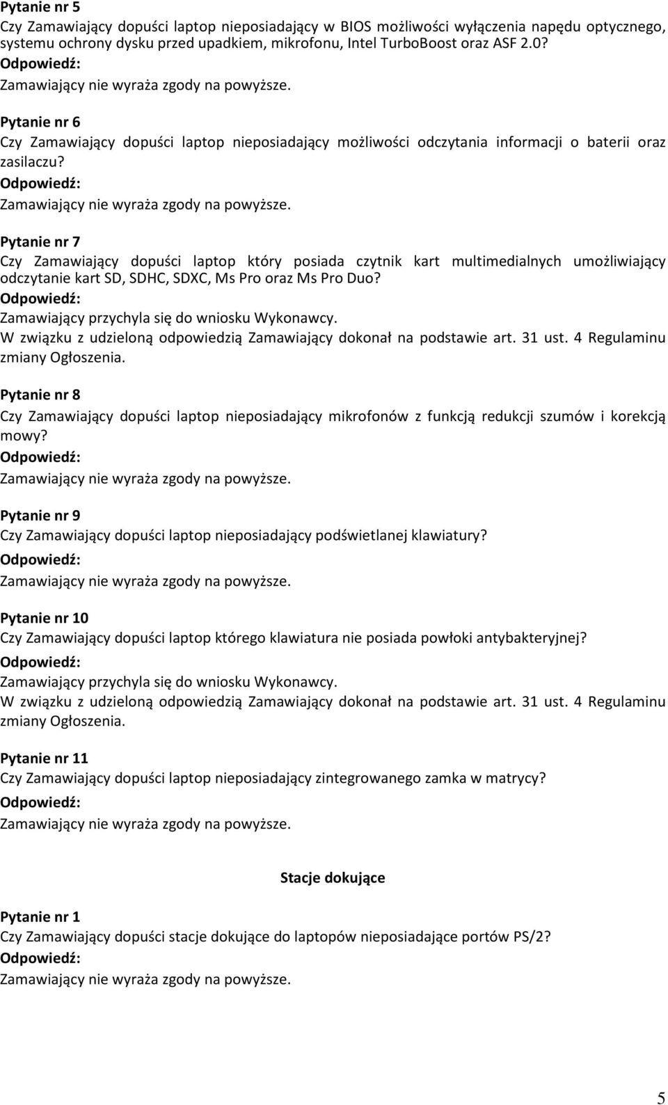 Pytanie nr 7 Czy Zamawiający dopuści laptop który posiada czytnik kart multimedialnych umożliwiający odczytanie kart SD, SDHC, SDXC, Ms Pro oraz Ms Pro Duo?