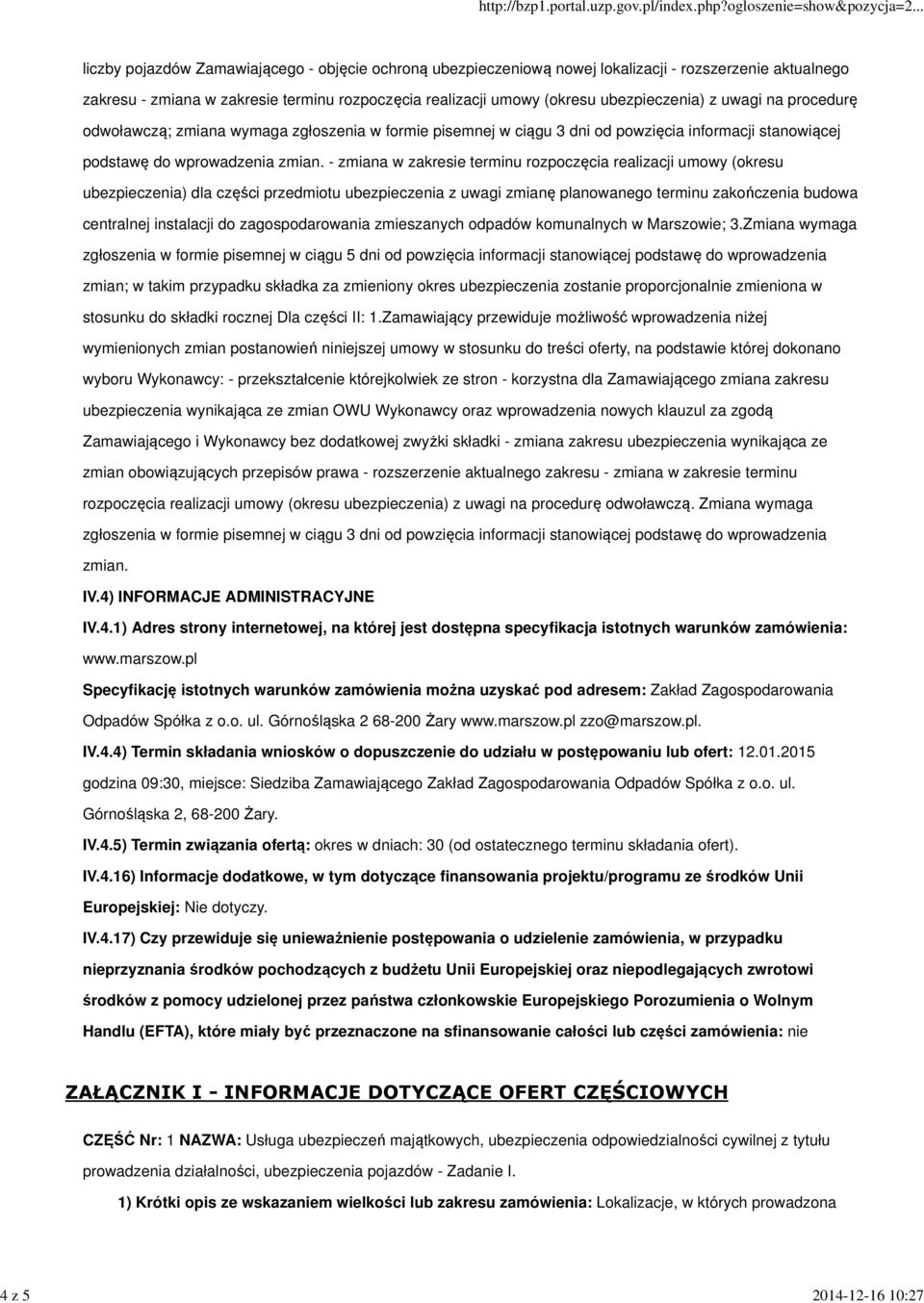 - zmiana w zakresie terminu rozpoczęcia realizacji umowy (okresu ubezpieczenia) dla części przedmiotu ubezpieczenia z uwagi zmianę planowanego terminu zakończenia budowa centralnej instalacji do