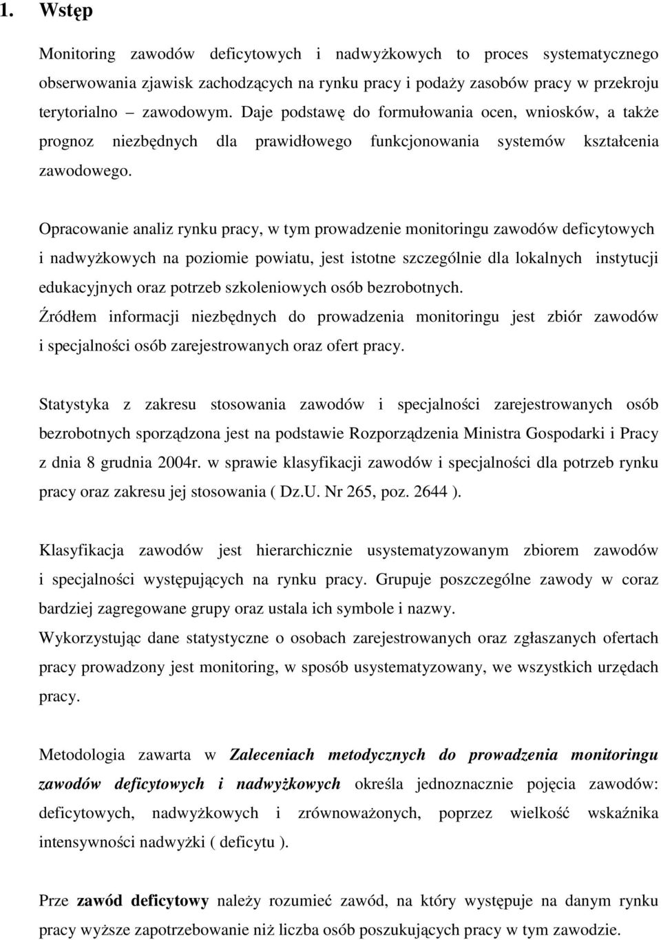 Opracowanie analiz rynku pracy, w tym prowadzenie monitoringu zawodów deficytowych i nadwyżkowych na poziomie powiatu, jest istotne szczególnie dla lokalnych instytucji edukacyjnych oraz potrzeb