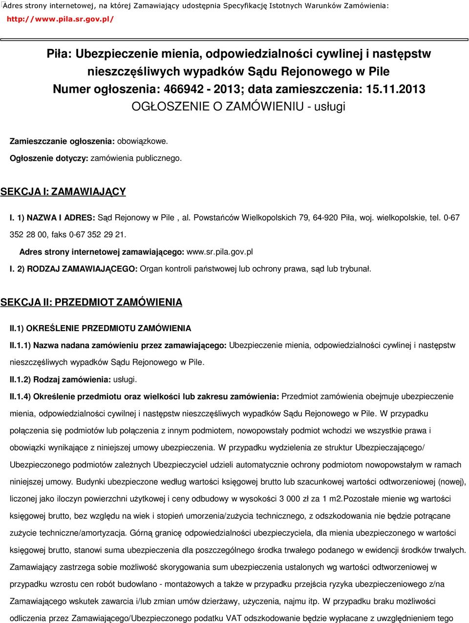 2013 OGŁOSZENIE O ZAMÓWIENIU - usługi Zamieszczanie ogłoszenia: obowiązkowe. Ogłoszenie dotyczy: zamówienia publicznego. SEKCJA I: ZAMAWIAJĄCY I. 1) NAZWA I ADRES: Sąd Rejonowy w Pile, al.