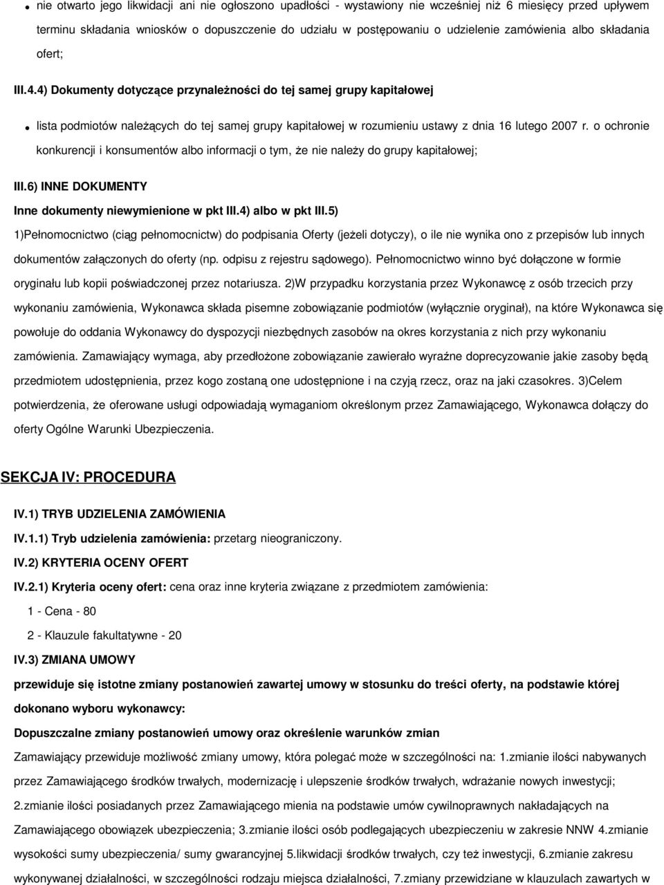 4) Dokumenty dotyczące przynależności do tej samej grupy kapitałowej lista podmiotów należących do tej samej grupy kapitałowej w rozumieniu ustawy z dnia 16 lutego 2007 r.