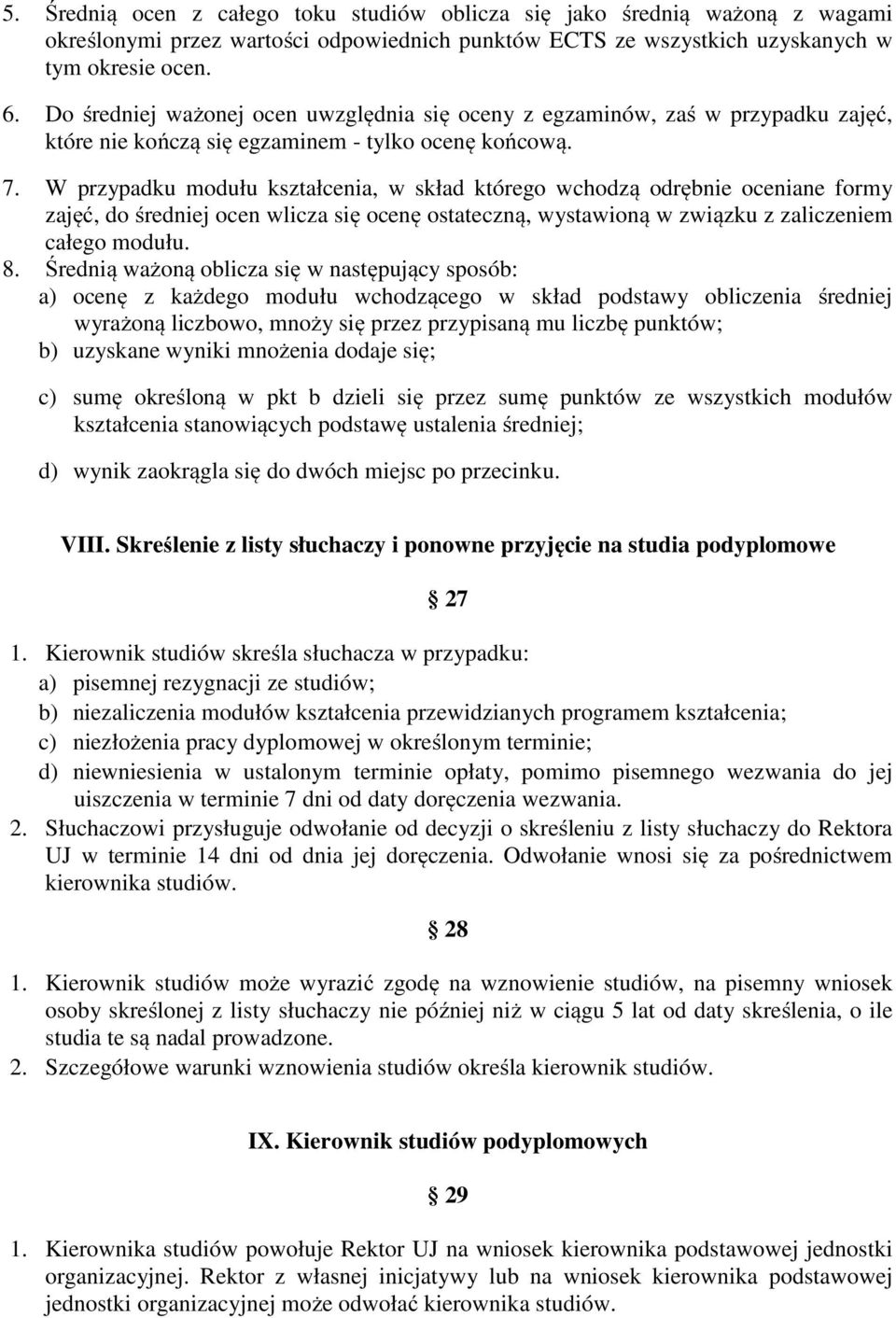 W przypadku modułu kształcenia, w skład którego wchodzą odrębnie oceniane formy zajęć, do średniej ocen wlicza się ocenę ostateczną, wystawioną w związku z zaliczeniem całego modułu. 8.