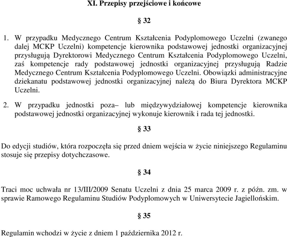 Kształcenia Podyplomowego Uczelni, zaś kompetencje rady podstawowej jednostki organizacyjnej przysługują Radzie Medycznego Centrum Kształcenia Podyplomowego Uczelni.