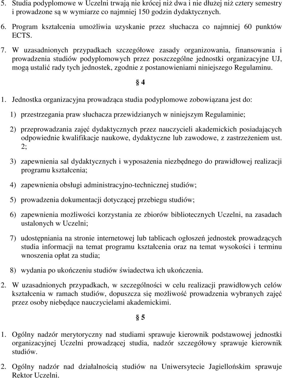 W uzasadnionych przypadkach szczegółowe zasady organizowania, finansowania i prowadzenia studiów podyplomowych przez poszczególne jednostki organizacyjne UJ, mogą ustalić rady tych jednostek, zgodnie