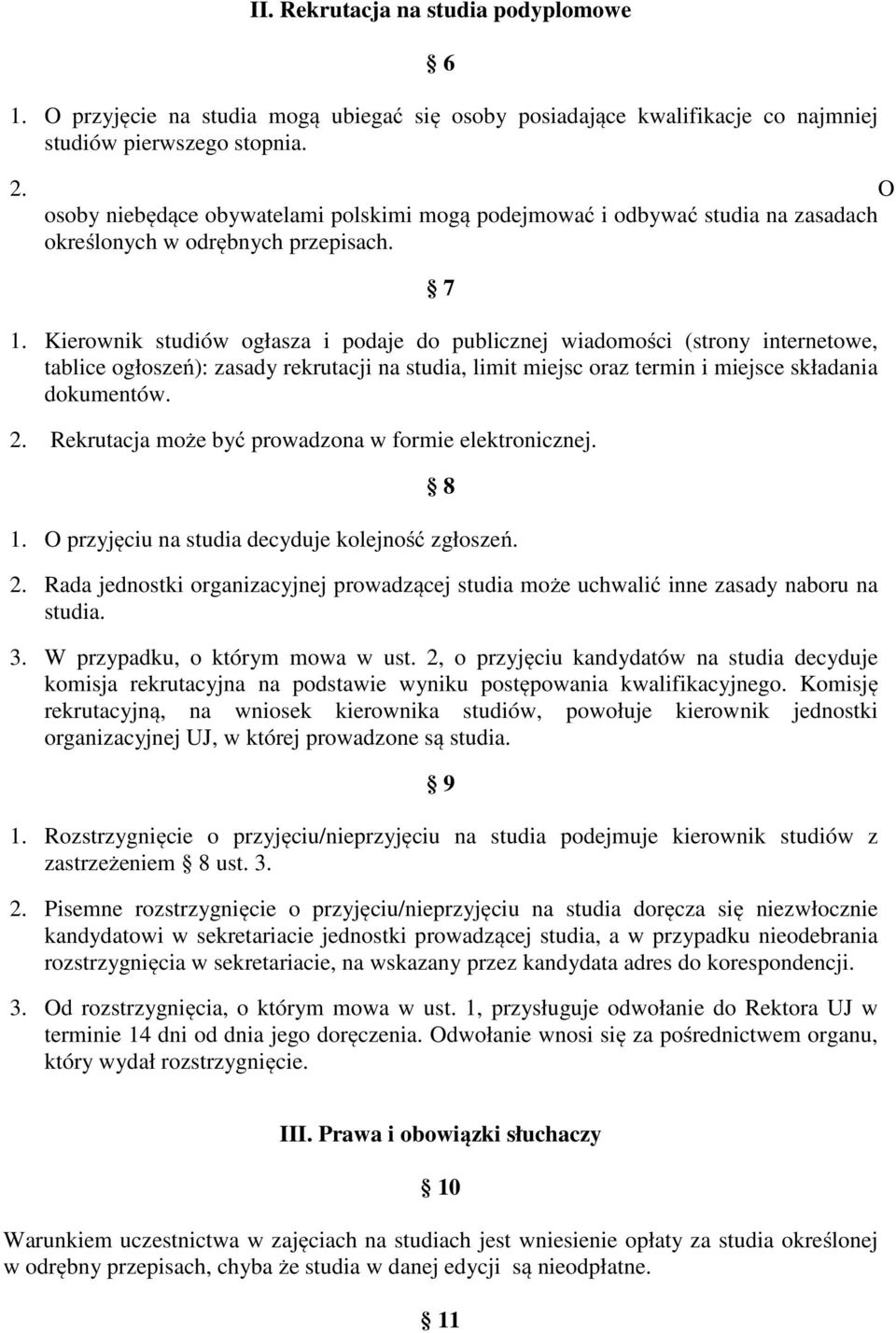 Kierownik studiów ogłasza i podaje do publicznej wiadomości (strony internetowe, tablice ogłoszeń): zasady rekrutacji na studia, limit miejsc oraz termin i miejsce składania dokumentów. 2.