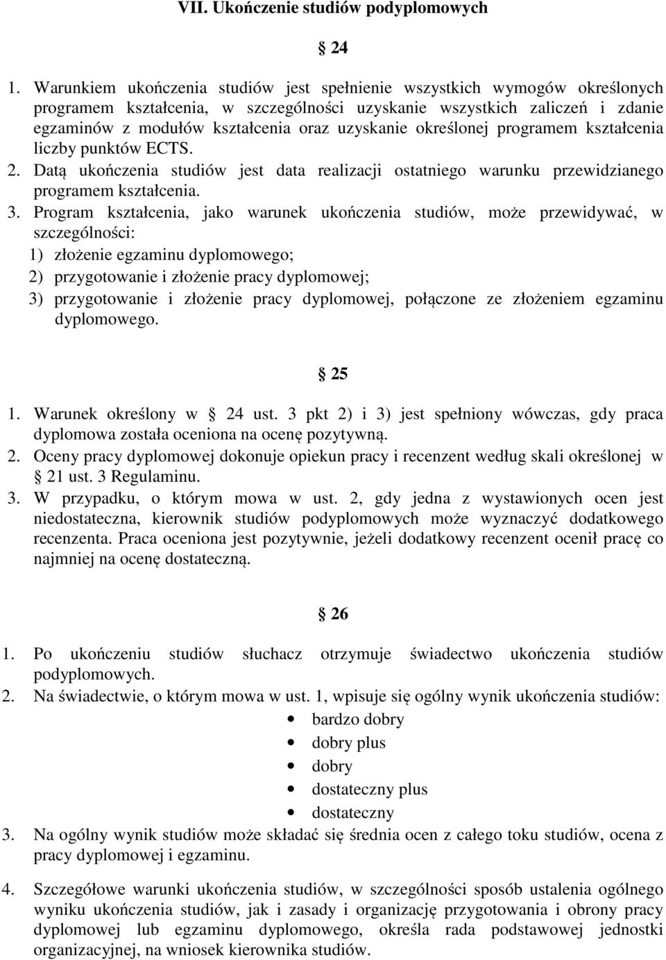 uzyskanie określonej programem kształcenia liczby punktów ECTS. 2. Datą ukończenia studiów jest data realizacji ostatniego warunku przewidzianego programem kształcenia. 3.